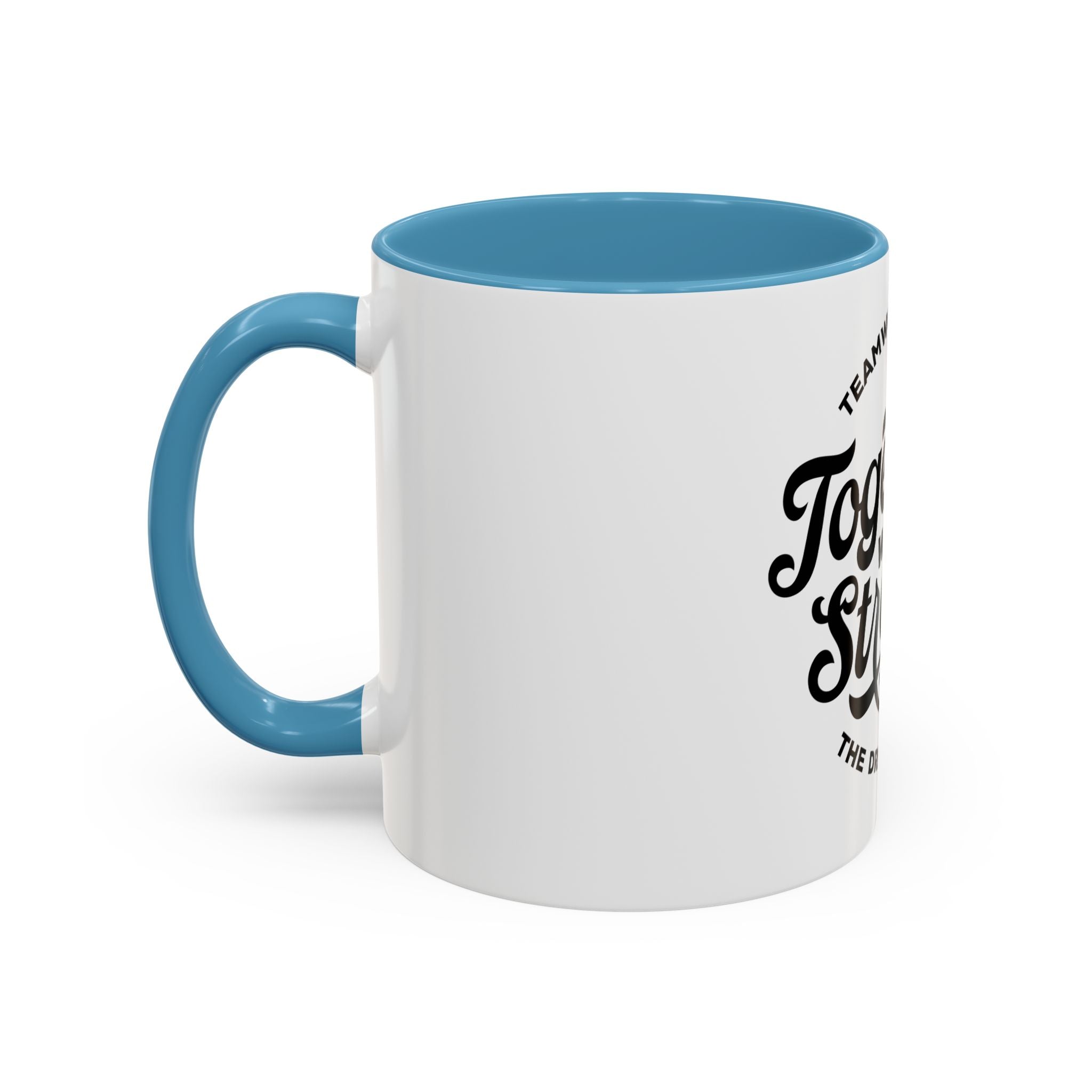Teamwork Makes The Dream Work; Together We're Stronger - Ceramic Mug
