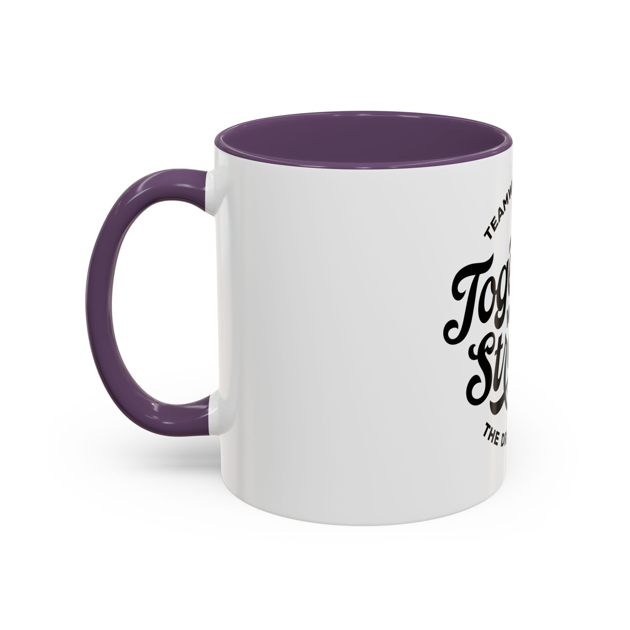 Teamwork Makes The Dream Work; Together We're Stronger - Ceramic Mug