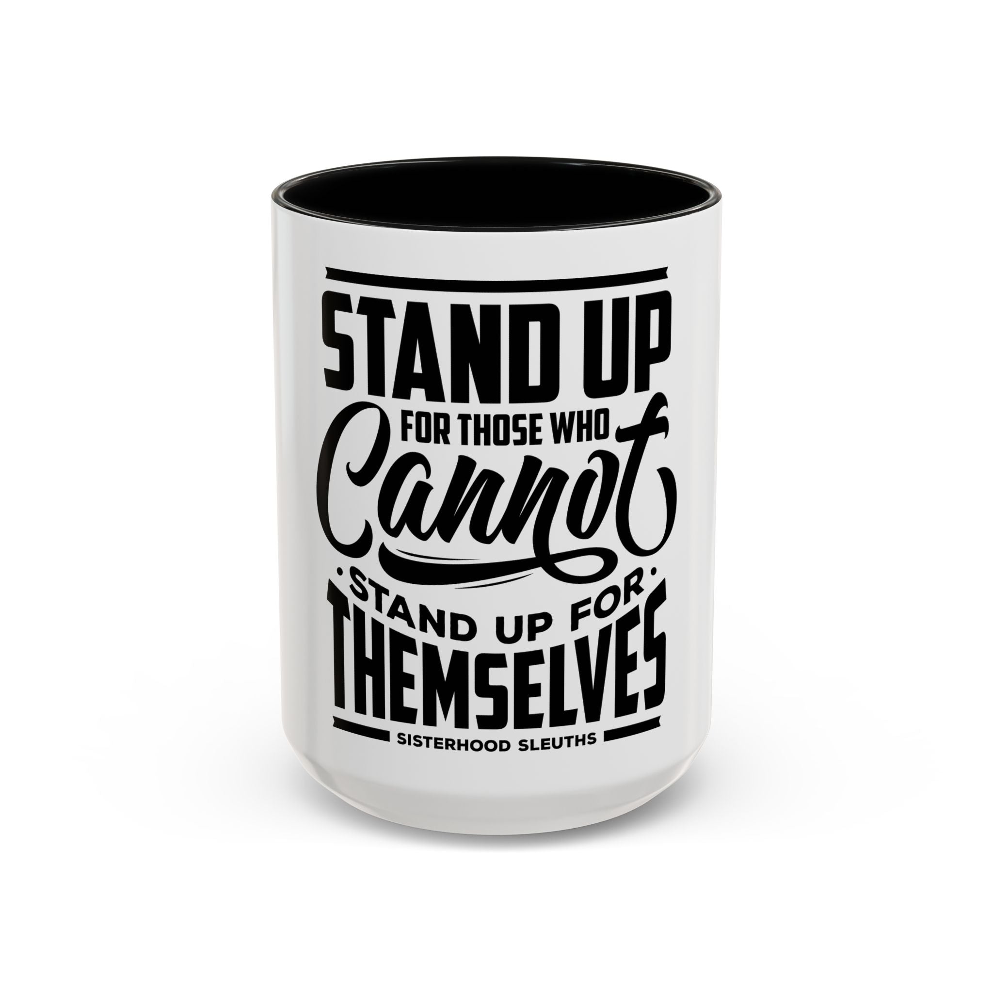 Stand Up For Those Who Cannot Stand Up For Themselves - Ceramic Mug