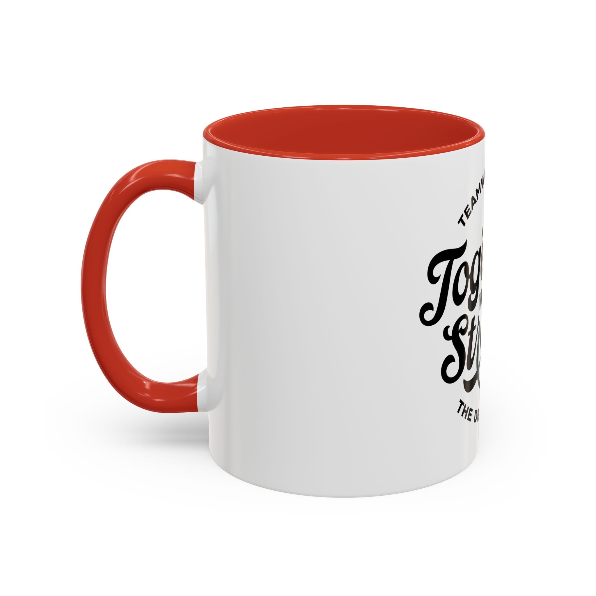 Teamwork Makes The Dream Work; Together We're Stronger - Ceramic Mug