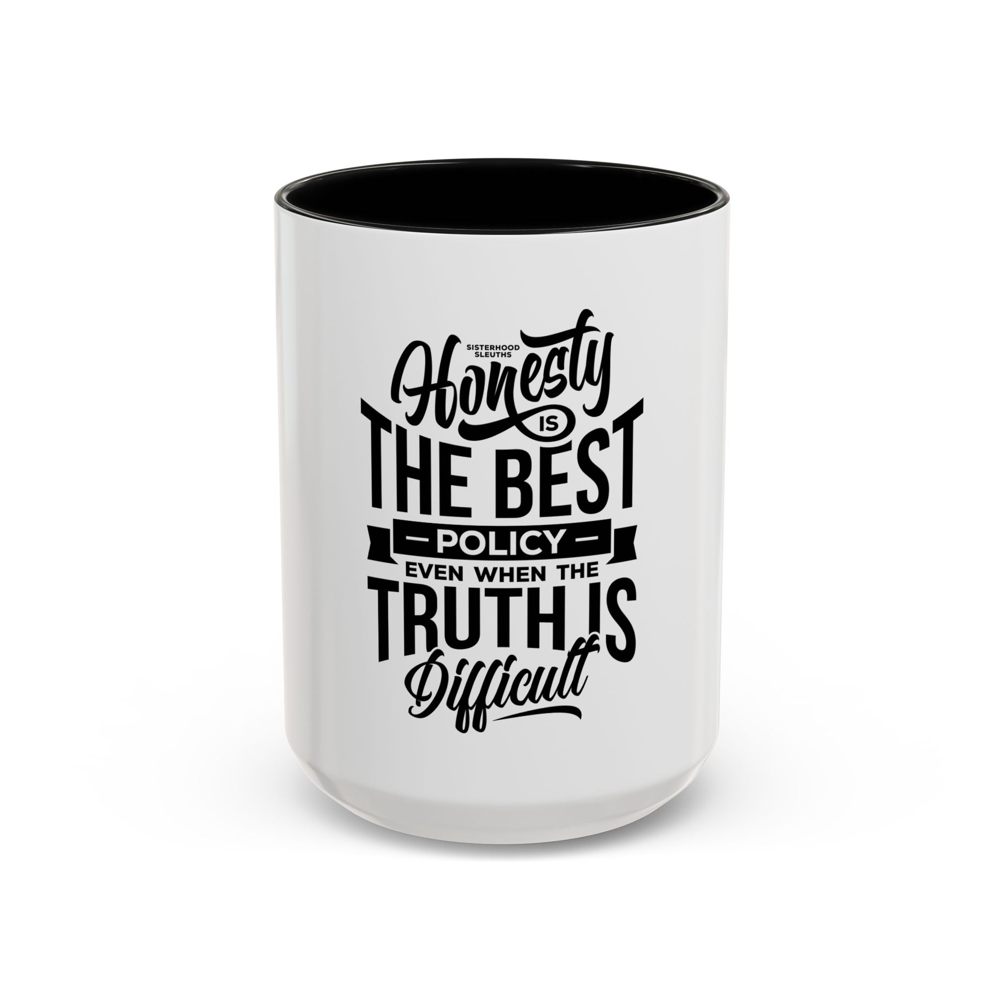 Honesty Is The Best Policy, Even When The Truth is Difficult - Ceramic Mug