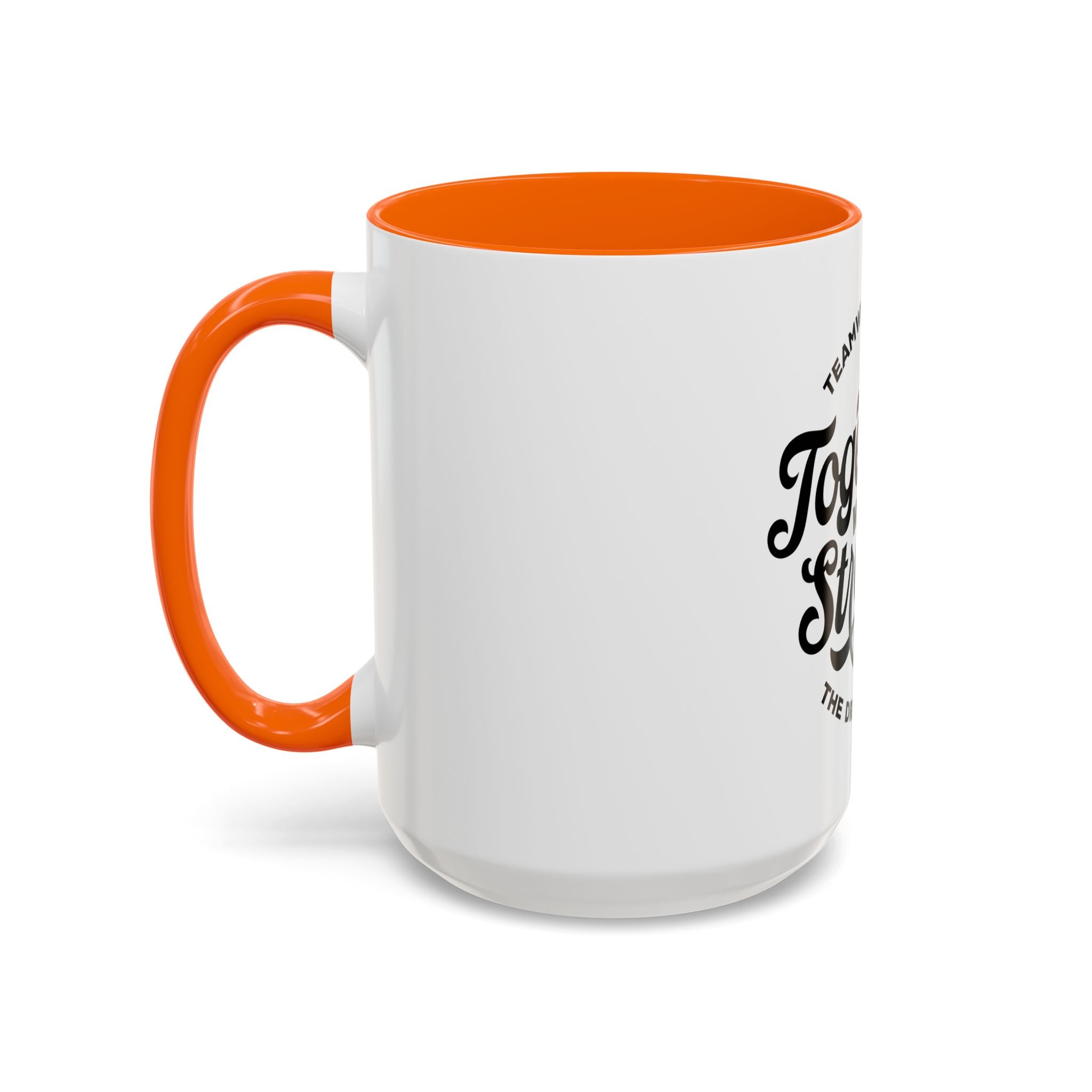 Teamwork Makes The Dream Work; Together We're Stronger - Ceramic Mug