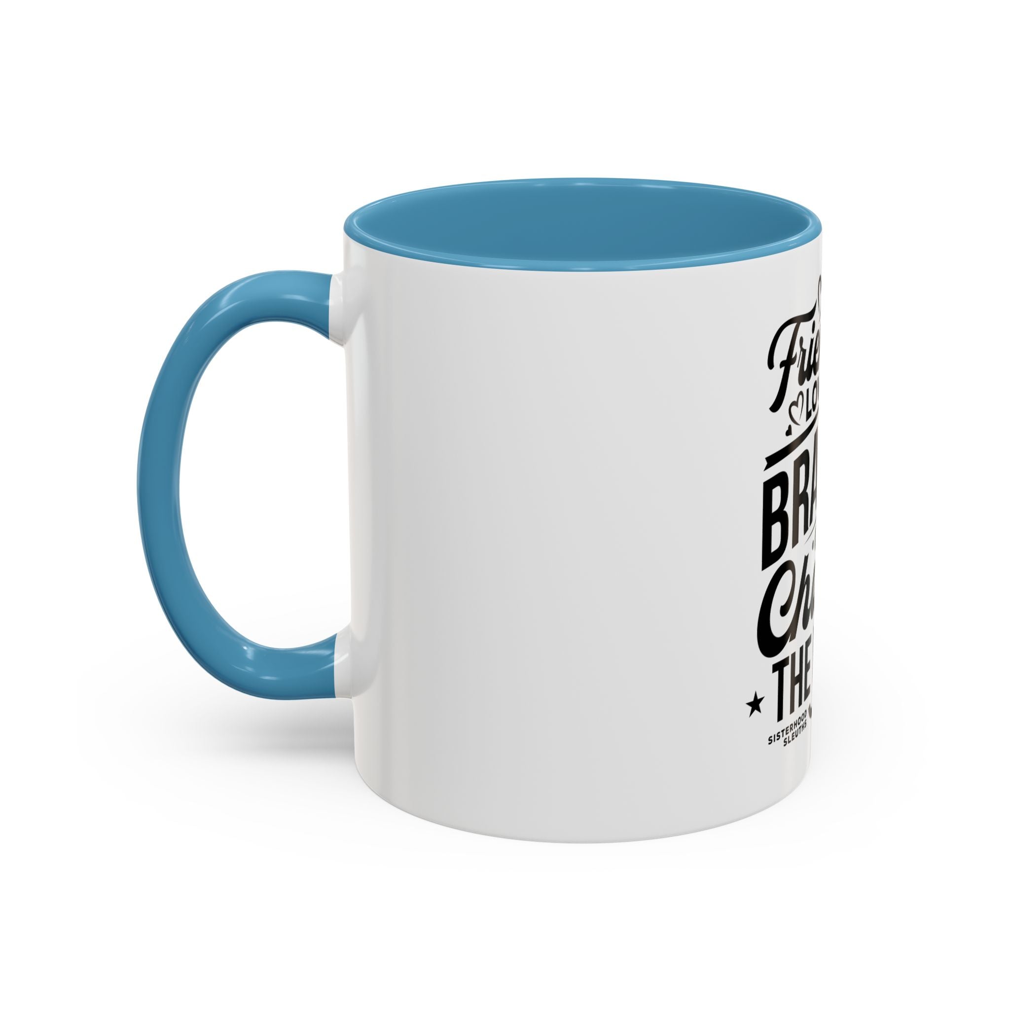 Friendship Love & Bravery Can Change The World - Ceramic Mug