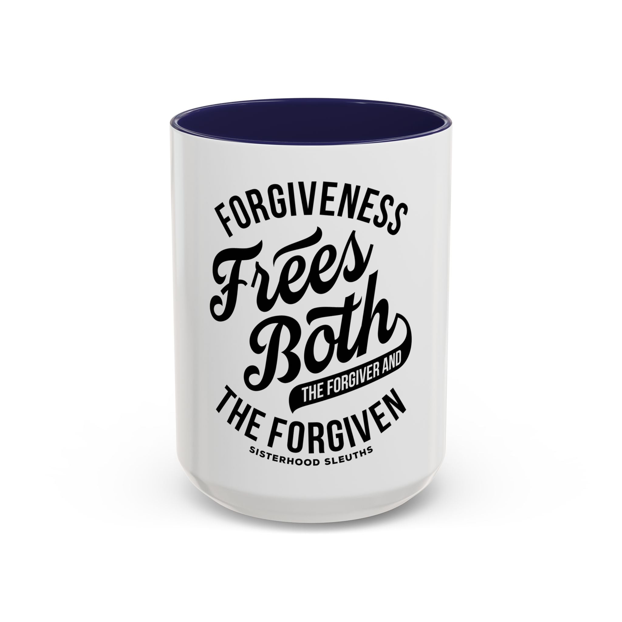 Forgiveness Frees Both The Forgiver And The Forgiven - Ceramic Mug