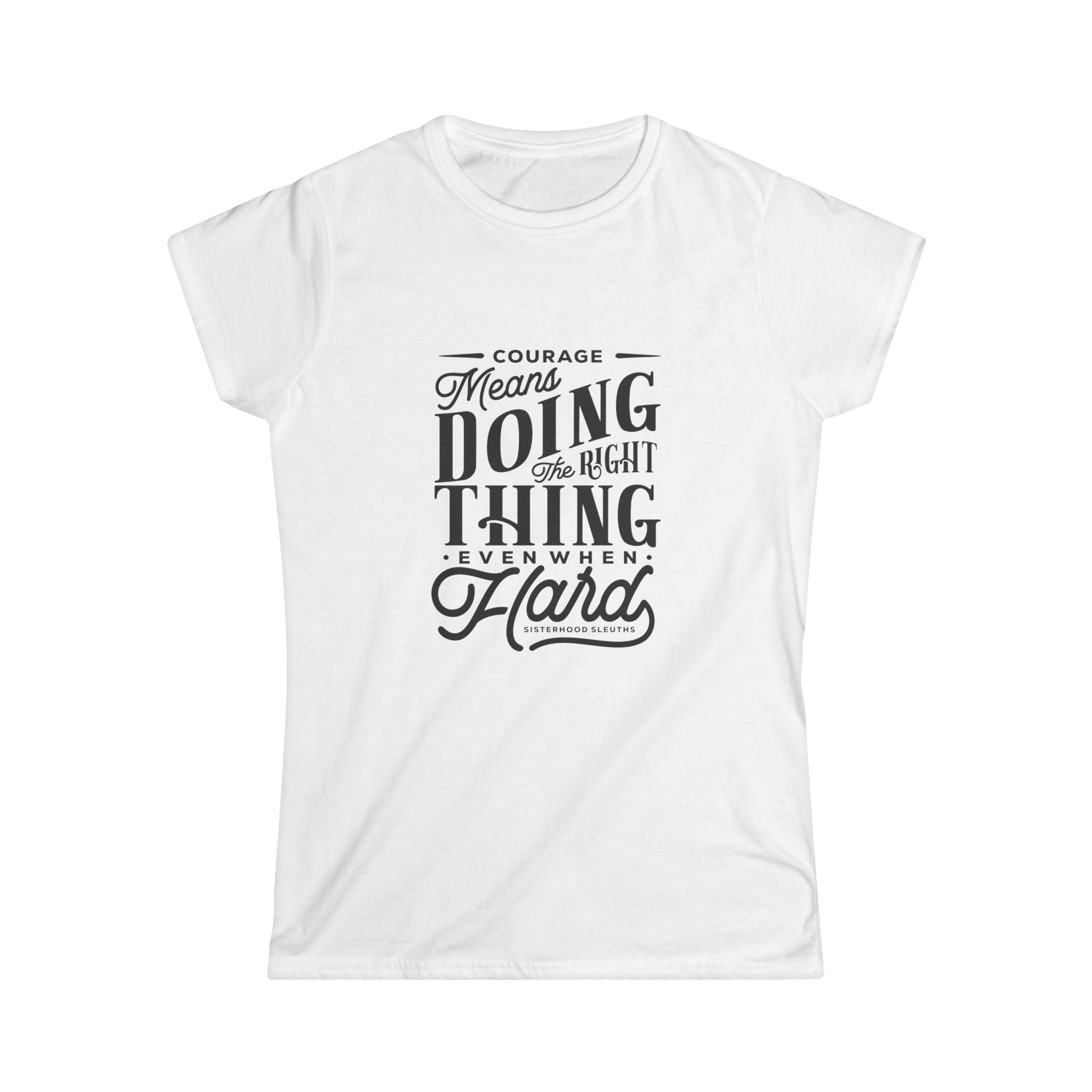 Courage Means Doing The Right Thing Even When Hard; Women's Top