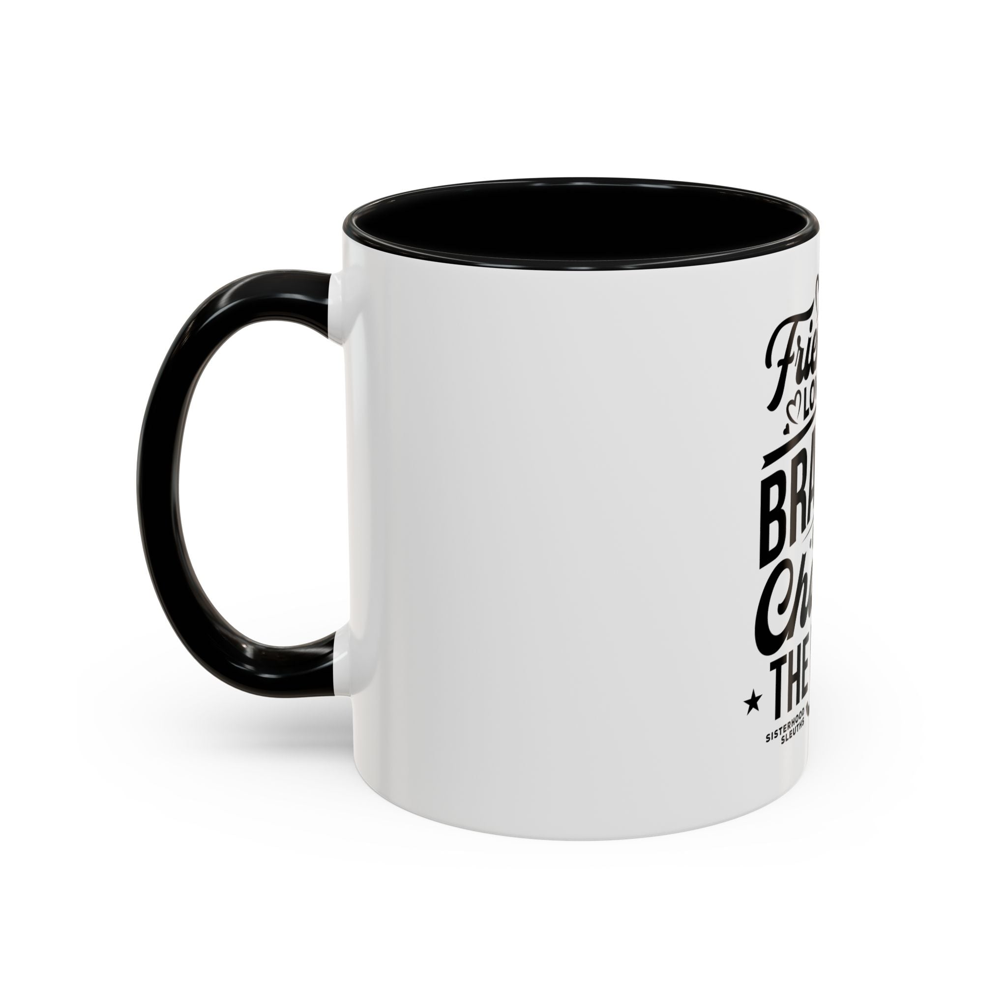 Friendship Love & Bravery Can Change The World - Ceramic Mug