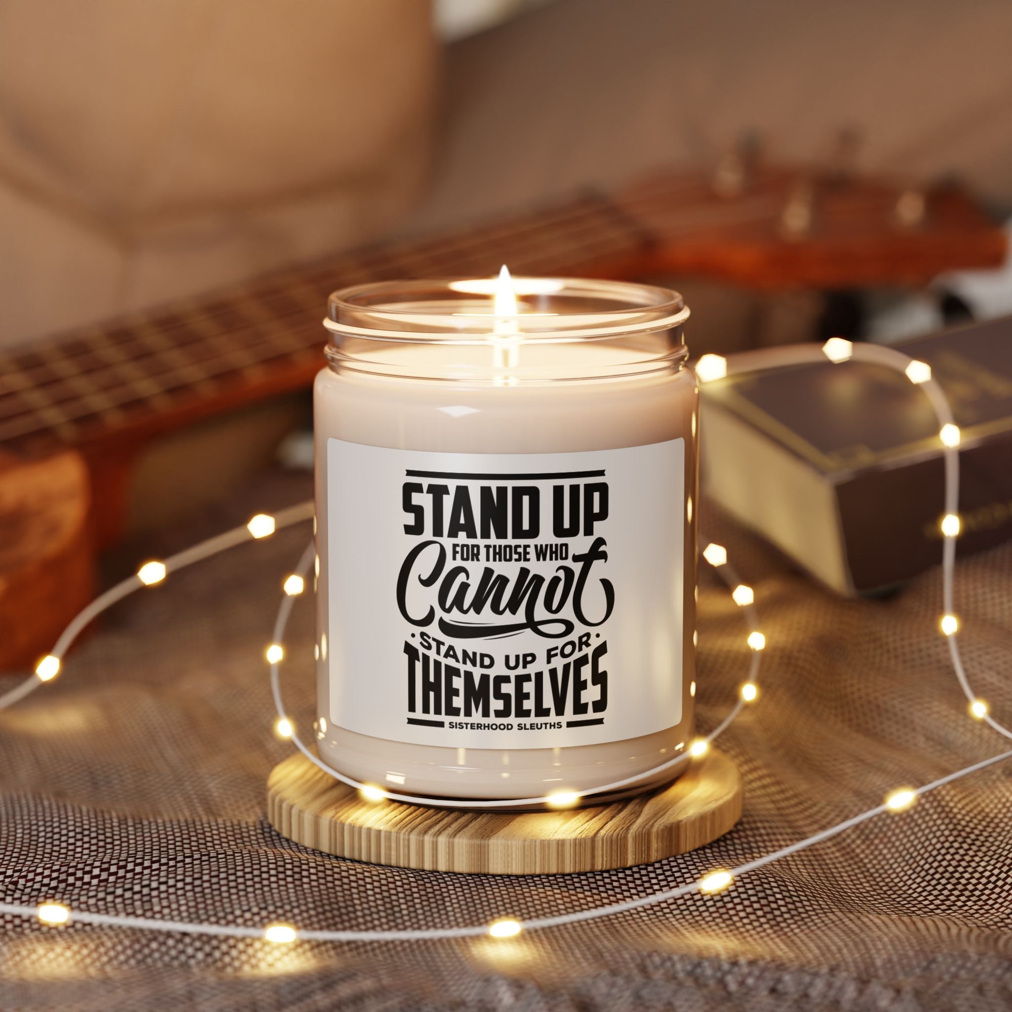 Stand Up For Those Who Cannot Stand Up For Themselves - Soy Candle
