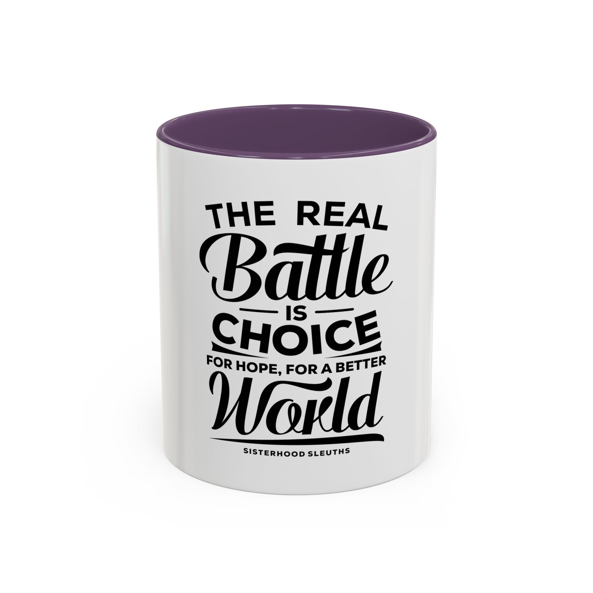 The Real Battle Is Choice For Hope, For A Better World - Ceramic Mug