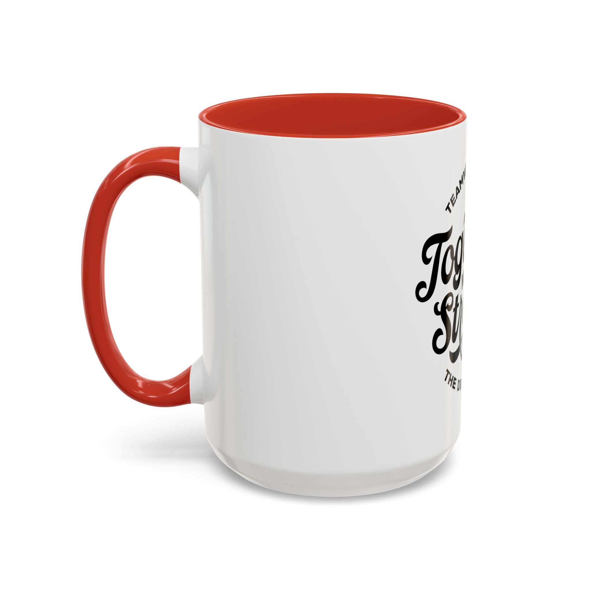 Teamwork Makes The Dream Work; Together We're Stronger - Ceramic Mug