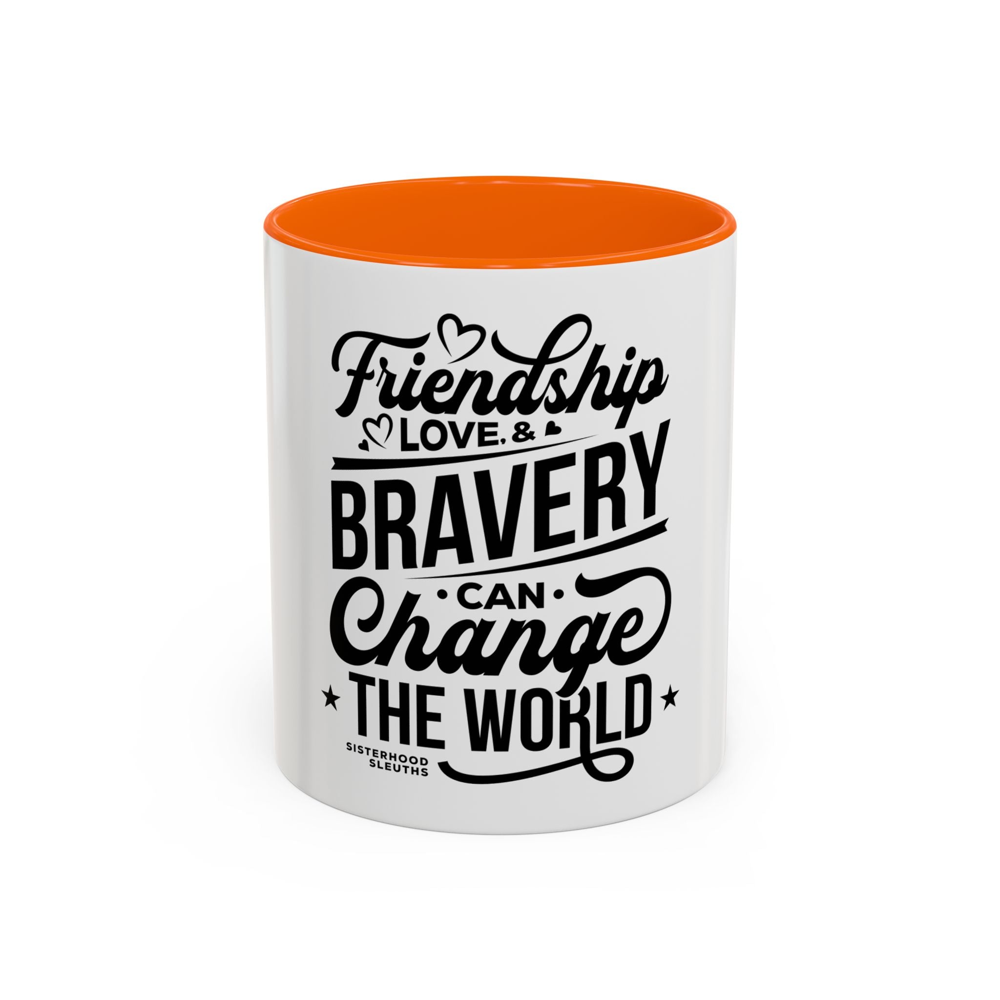 Friendship Love & Bravery Can Change The World - Ceramic Mug