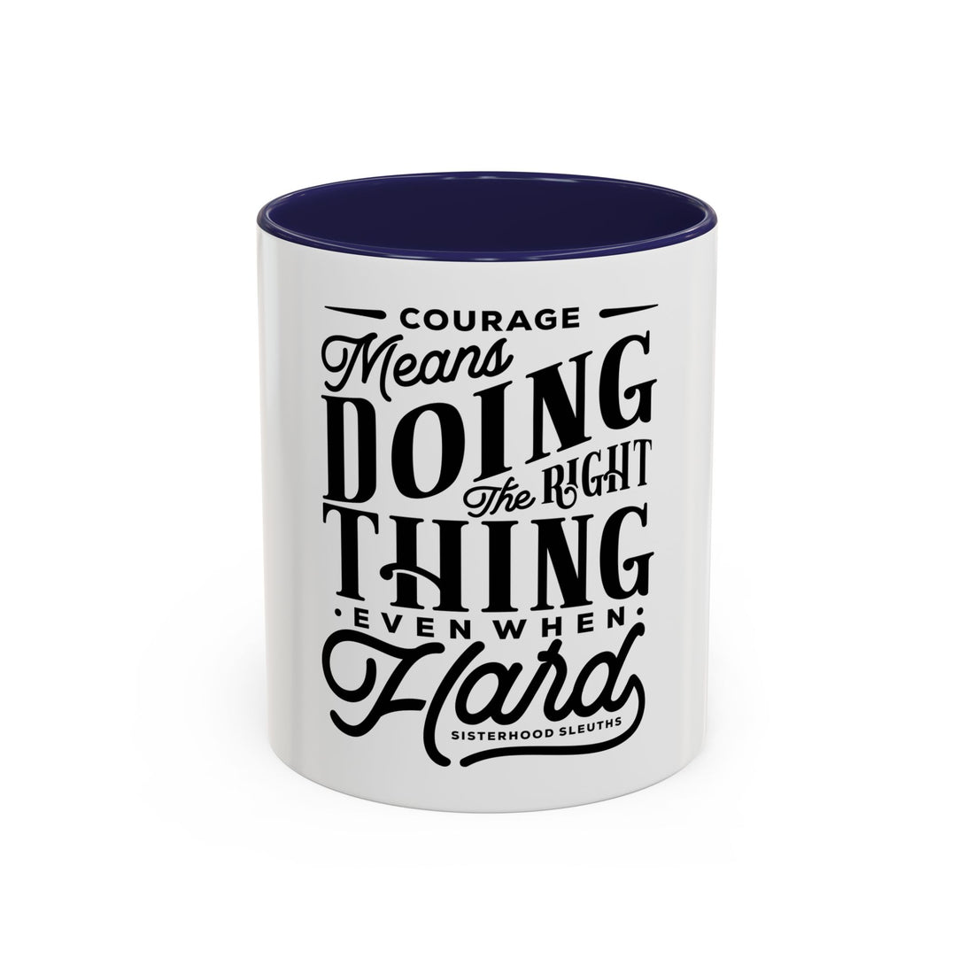 Courage Means Doing The Right Thing Even When Hard-Ceramic Mug