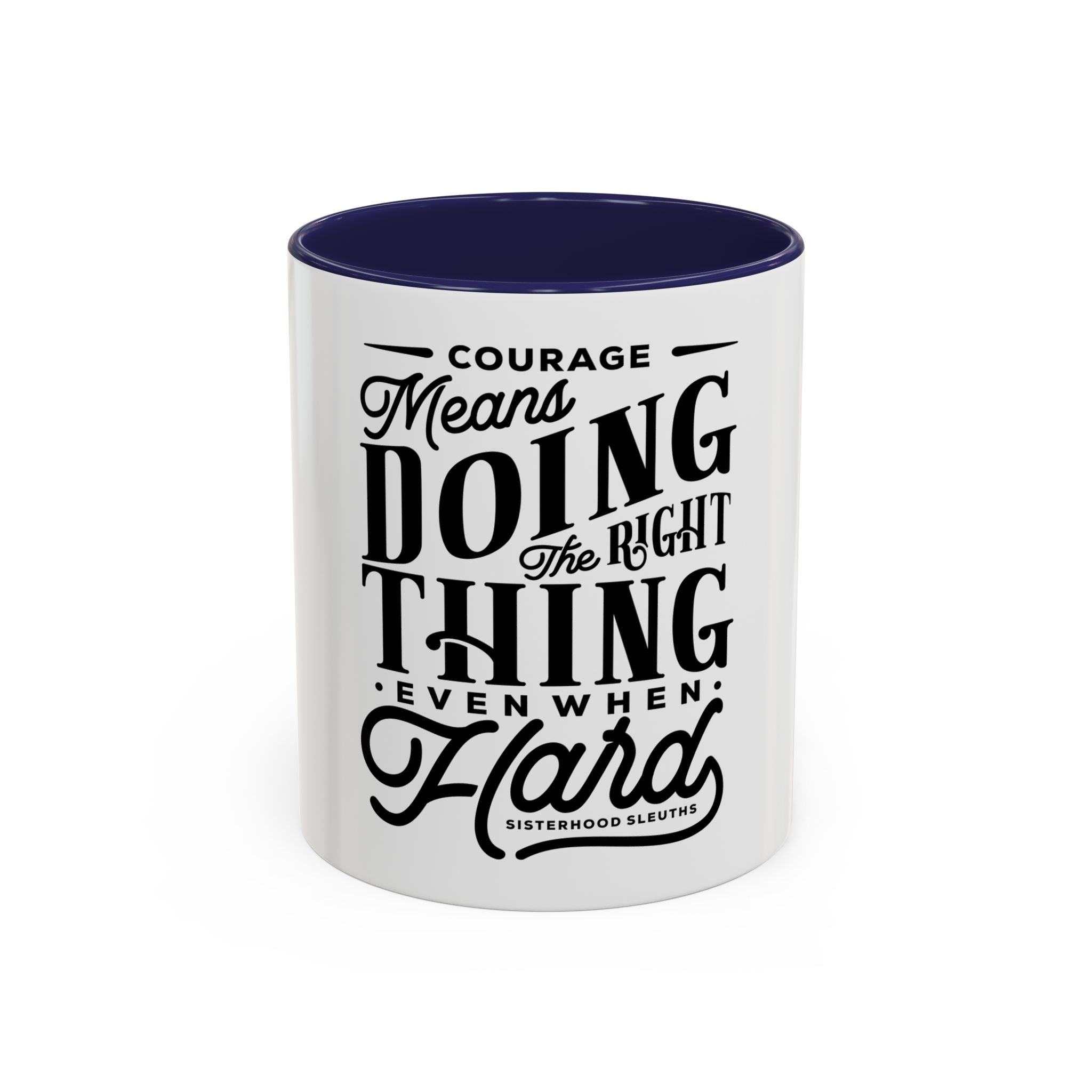 Courage Means Doing The Right Thing Even When Hard-Ceramic Mug