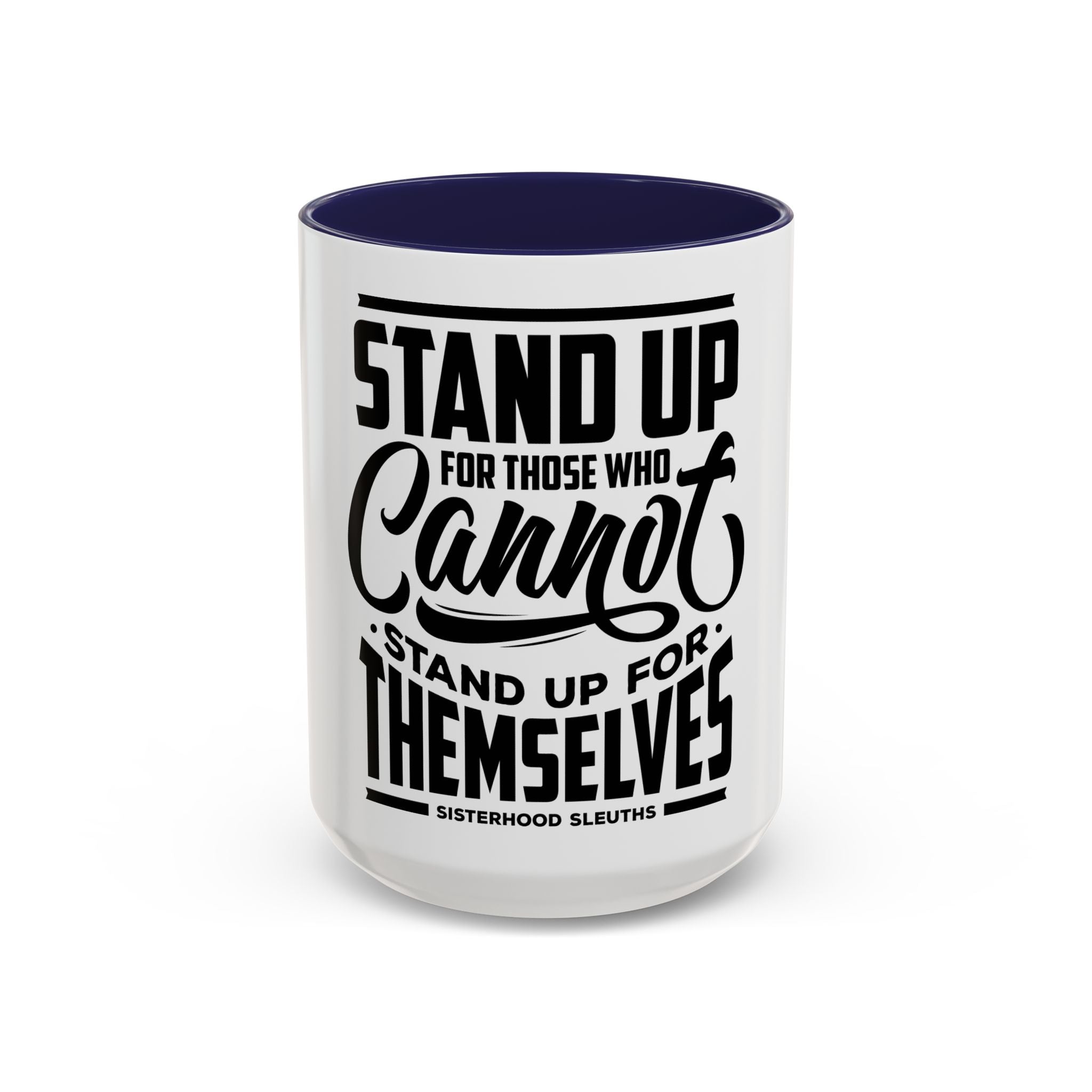 Stand Up For Those Who Cannot Stand Up For Themselves - Ceramic Mug