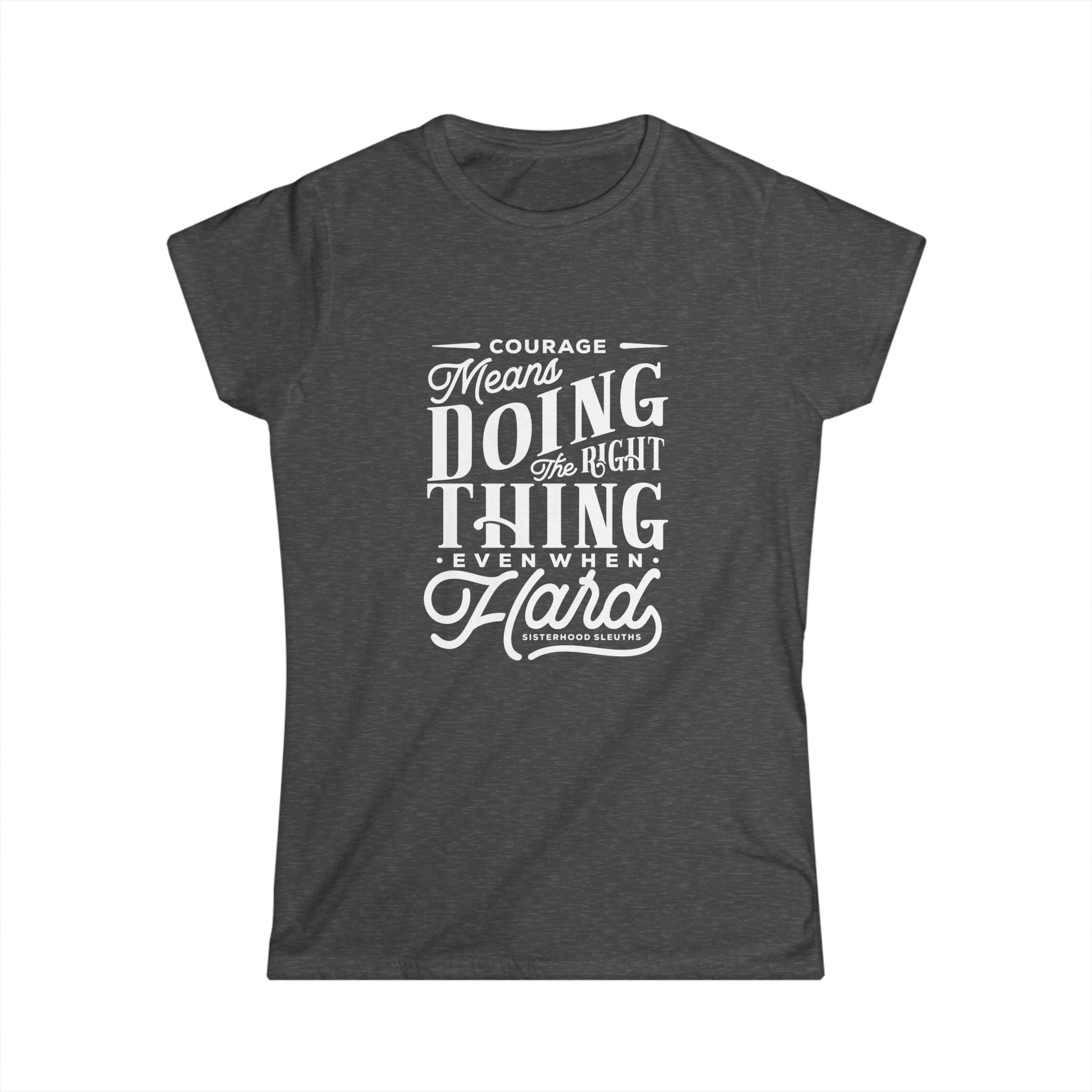 Courage Means Doing The Right Thing Even When Hard; Women's Top
