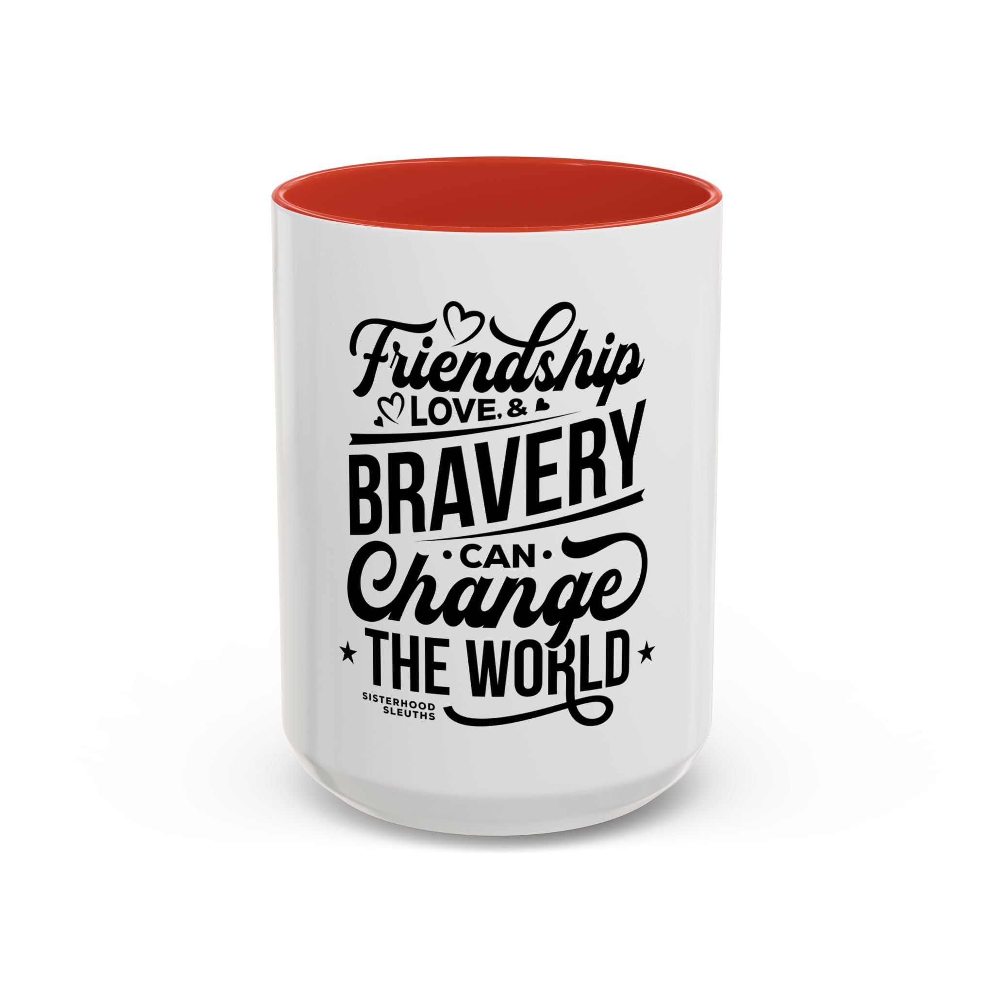 Friendship Love & Bravery Can Change The World - Ceramic Mug