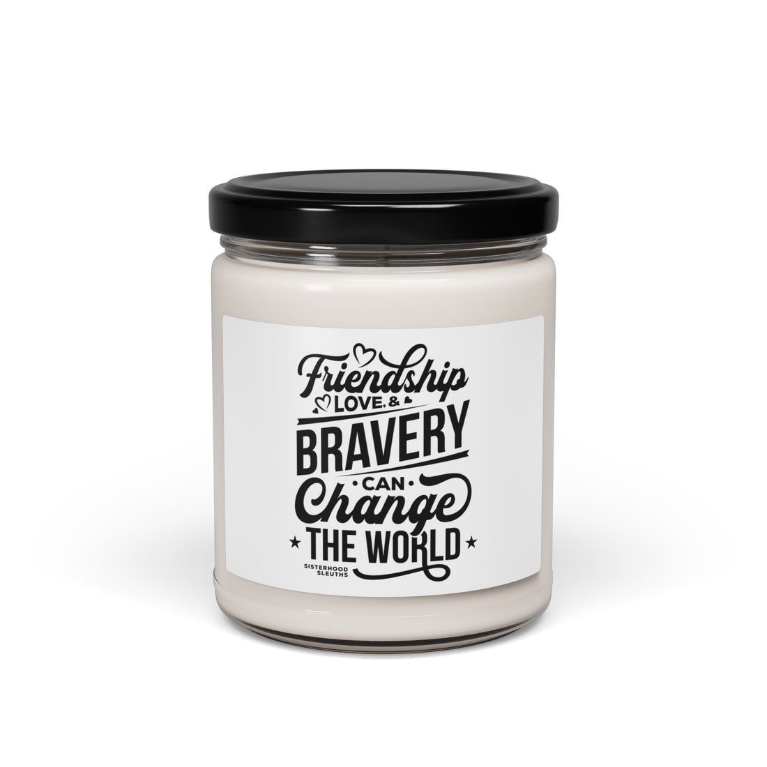 Friendship Love & Bravery Can Change The World - Soy Candle
