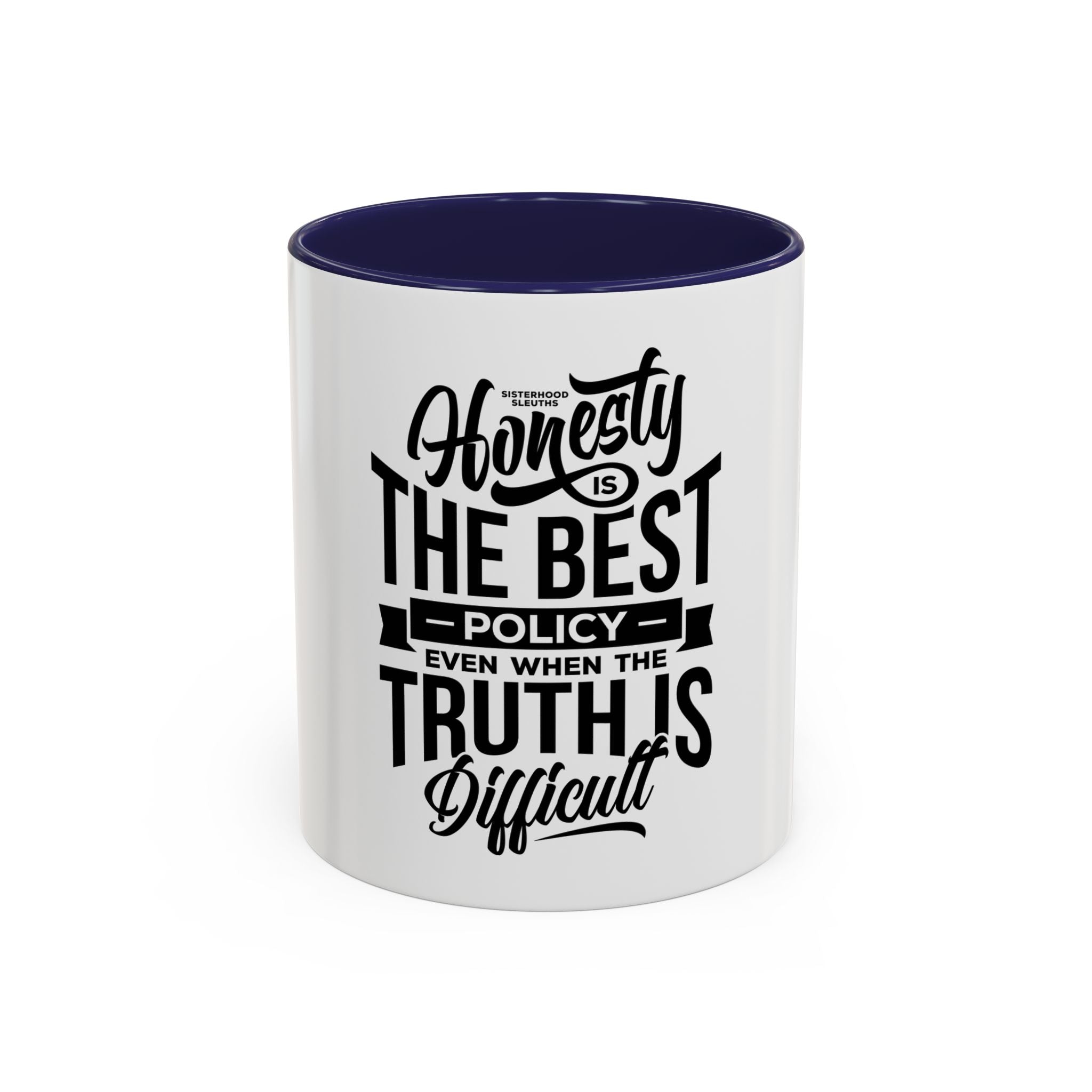 Honesty Is The Best Policy, Even When The Truth is Difficult - Ceramic Mug