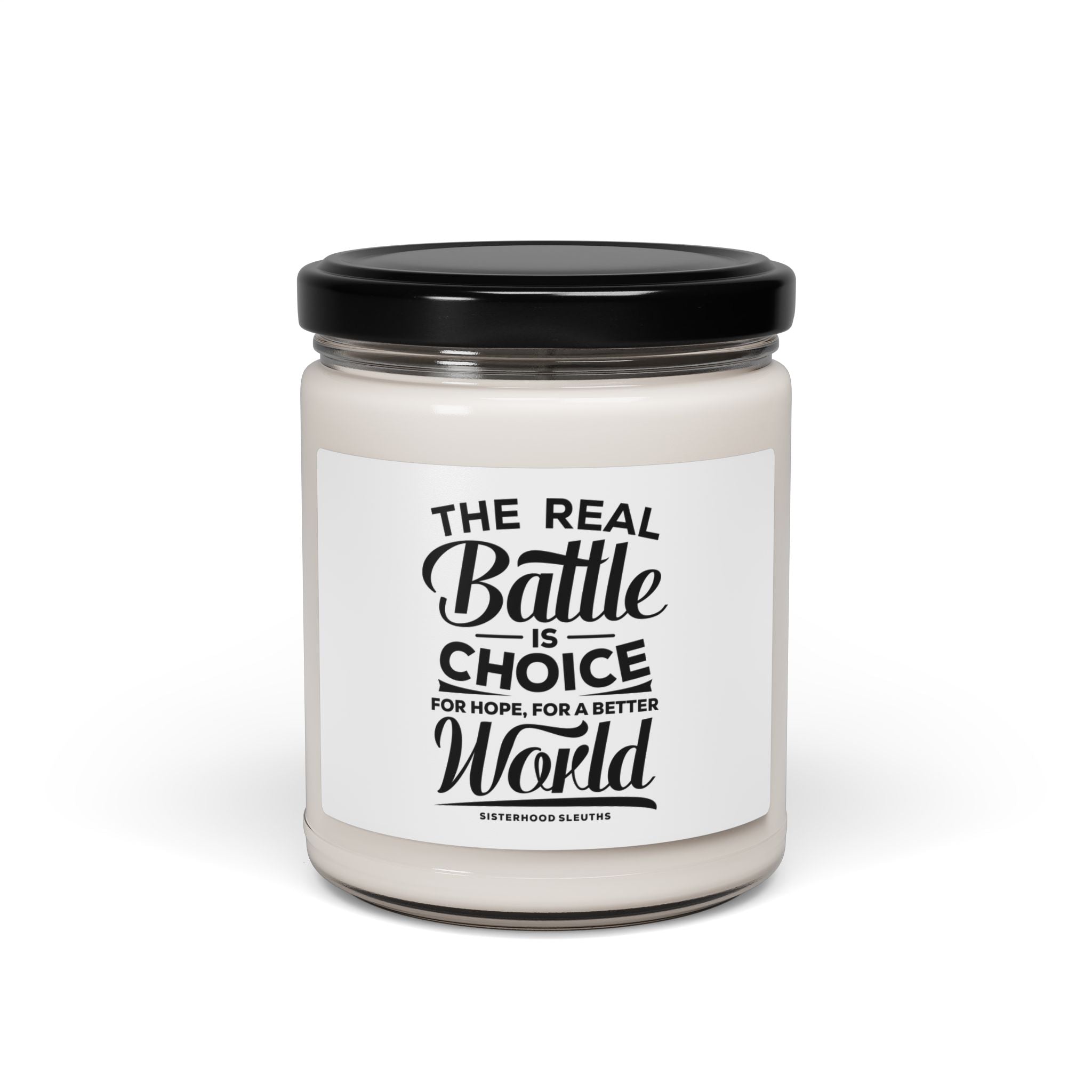 The Real Battle Is Choice For Hope, For A Better World - Soy Candle