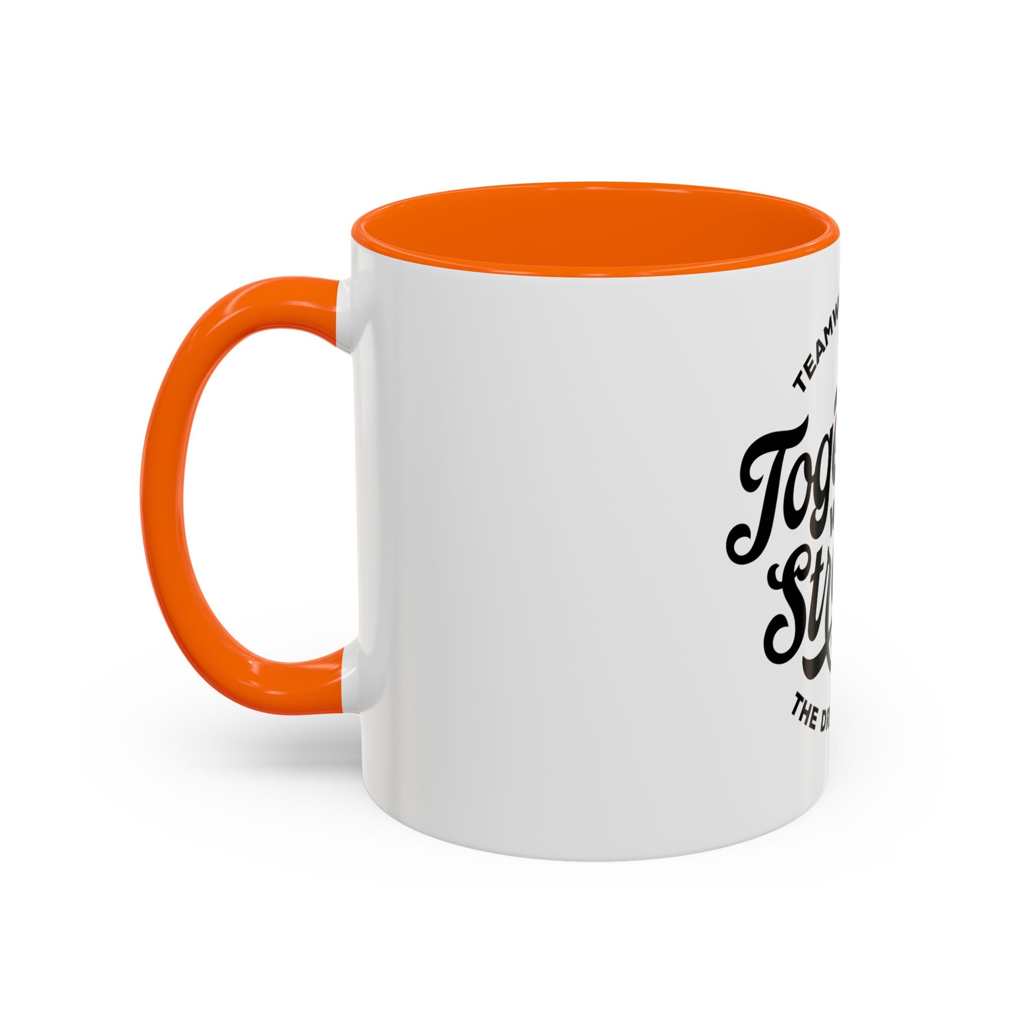 Teamwork Makes The Dream Work; Together We're Stronger - Ceramic Mug