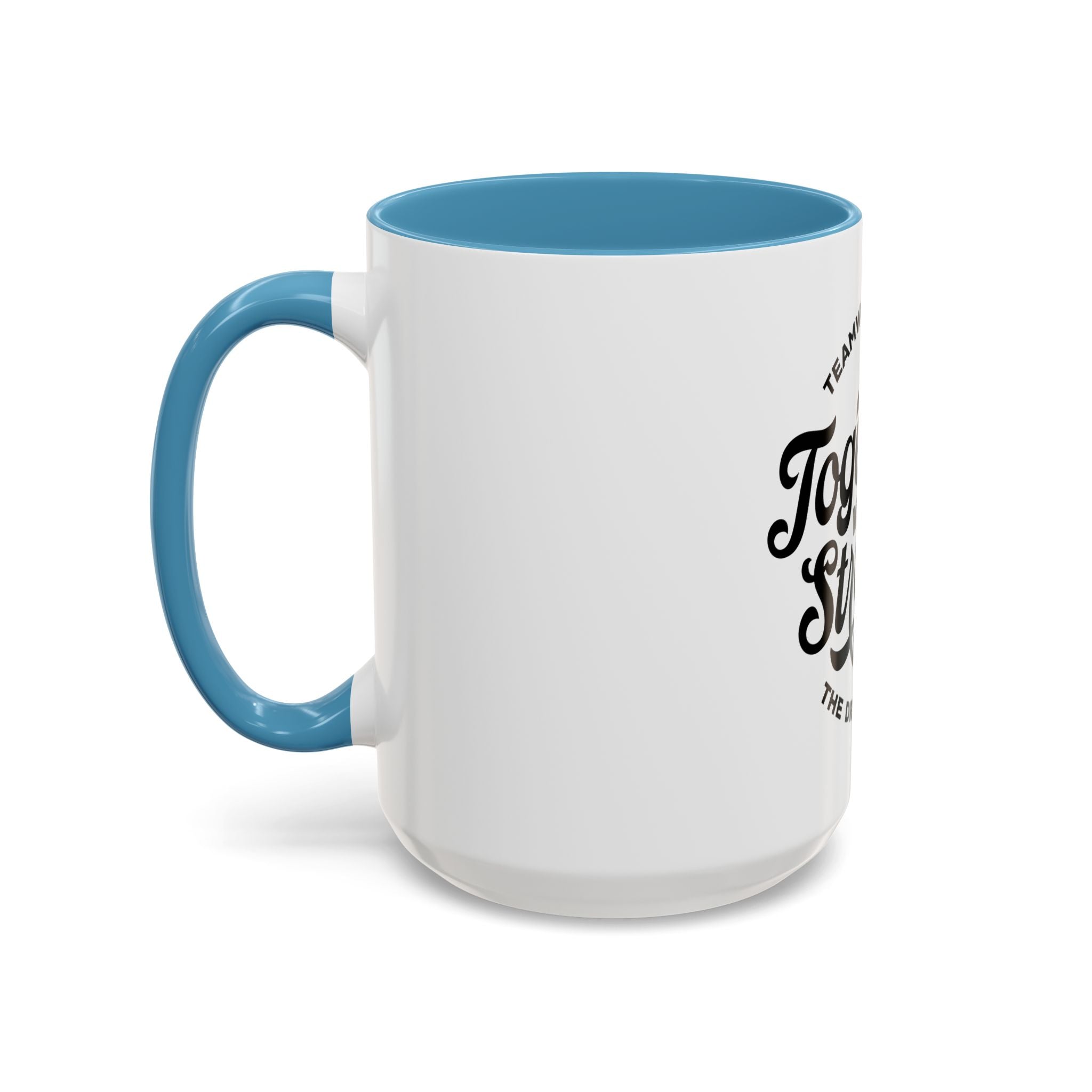 Teamwork Makes The Dream Work; Together We're Stronger - Ceramic Mug