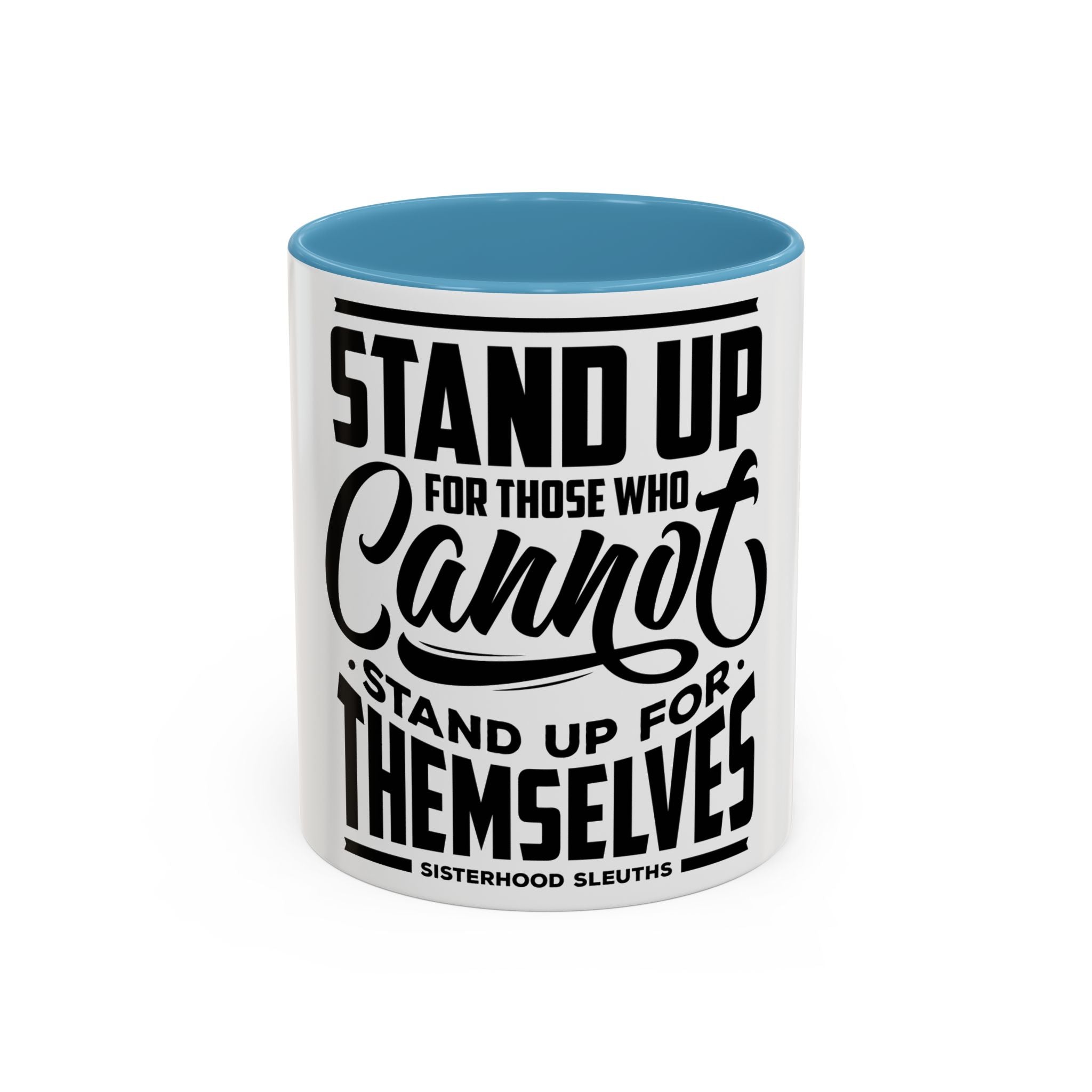 Stand Up For Those Who Cannot Stand Up For Themselves - Ceramic Mug