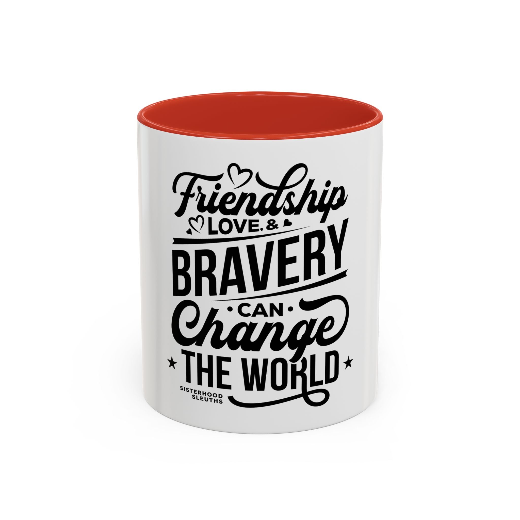 Friendship Love & Bravery Can Change The World - Ceramic Mug
