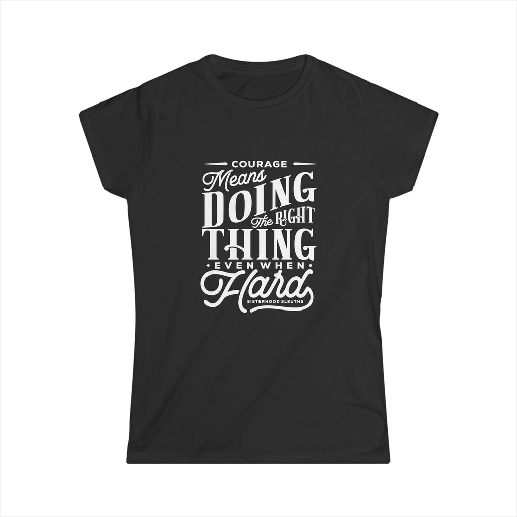 Courage Means Doing The Right Thing Even When Hard; Women's Top