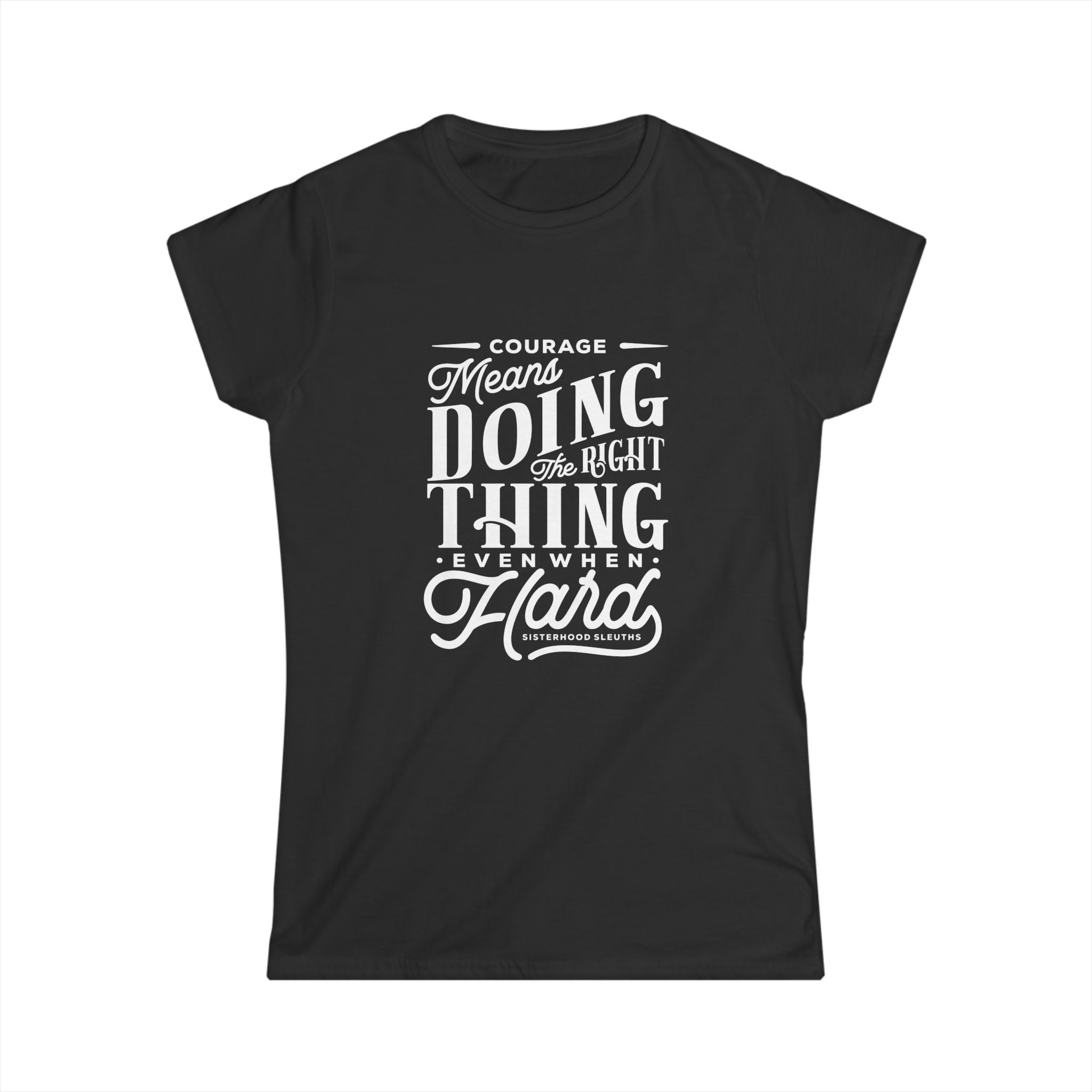 Courage Means Doing The Right Thing Even When Hard; Women's Top