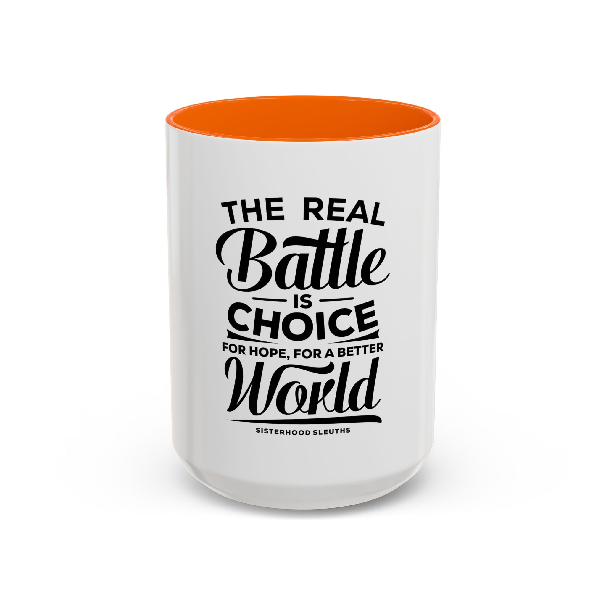 The Real Battle Is Choice For Hope, For A Better World - Ceramic Mug