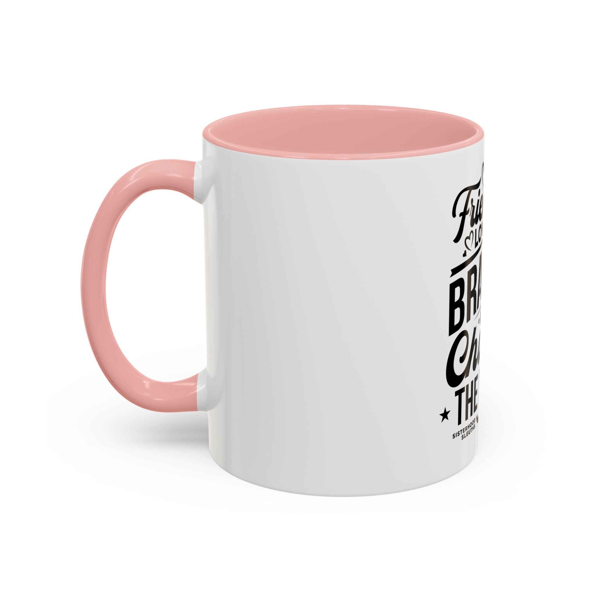 Friendship Love & Bravery Can Change The World - Ceramic Mug