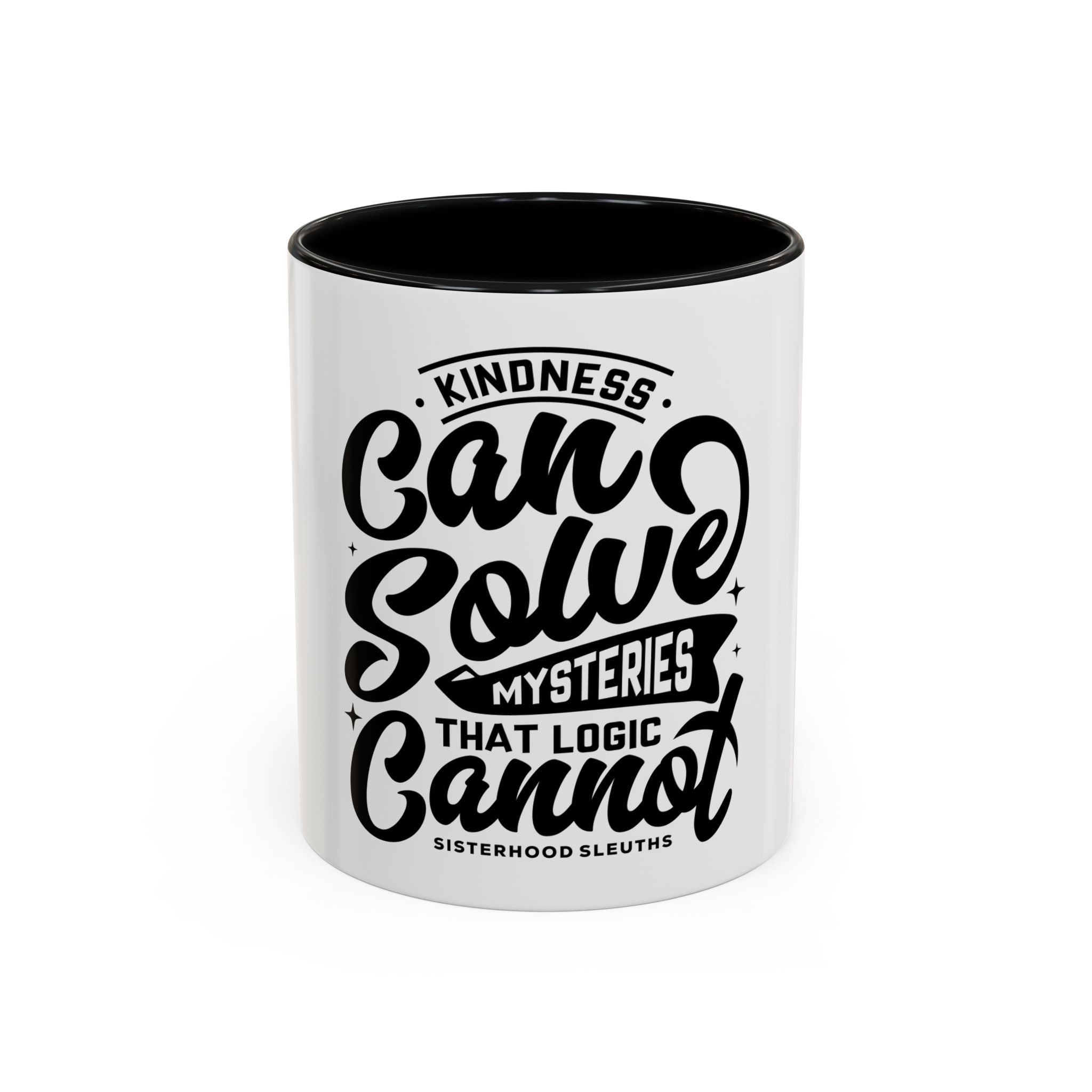 Kindness Can Solve Mysteries That Logic Cannot - Ceramic Mug