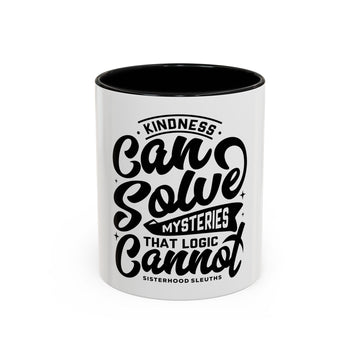 Kindness Can Solve Mysteries That Logic Cannot - Ceramic Mug