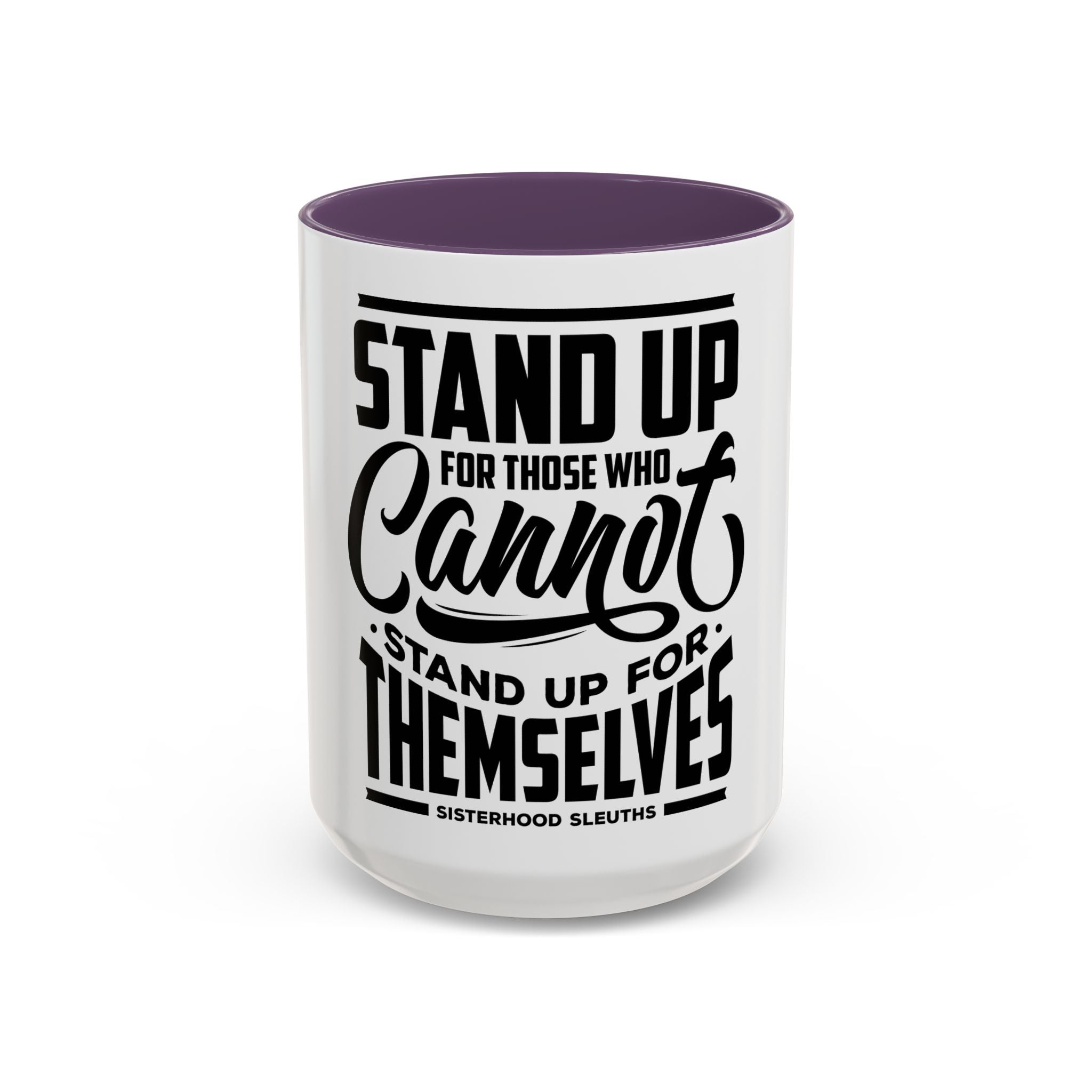 Stand Up For Those Who Cannot Stand Up For Themselves - Ceramic Mug