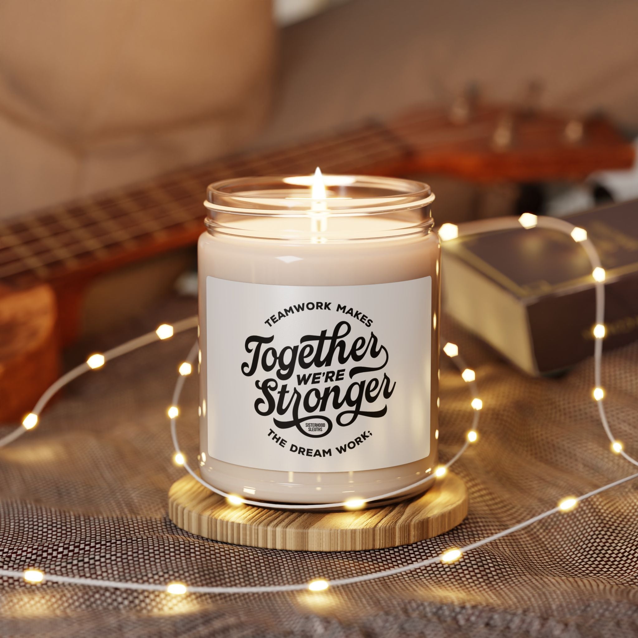 Teamwork Makes The Dream Work; Together We're Stronger - Soy Candle