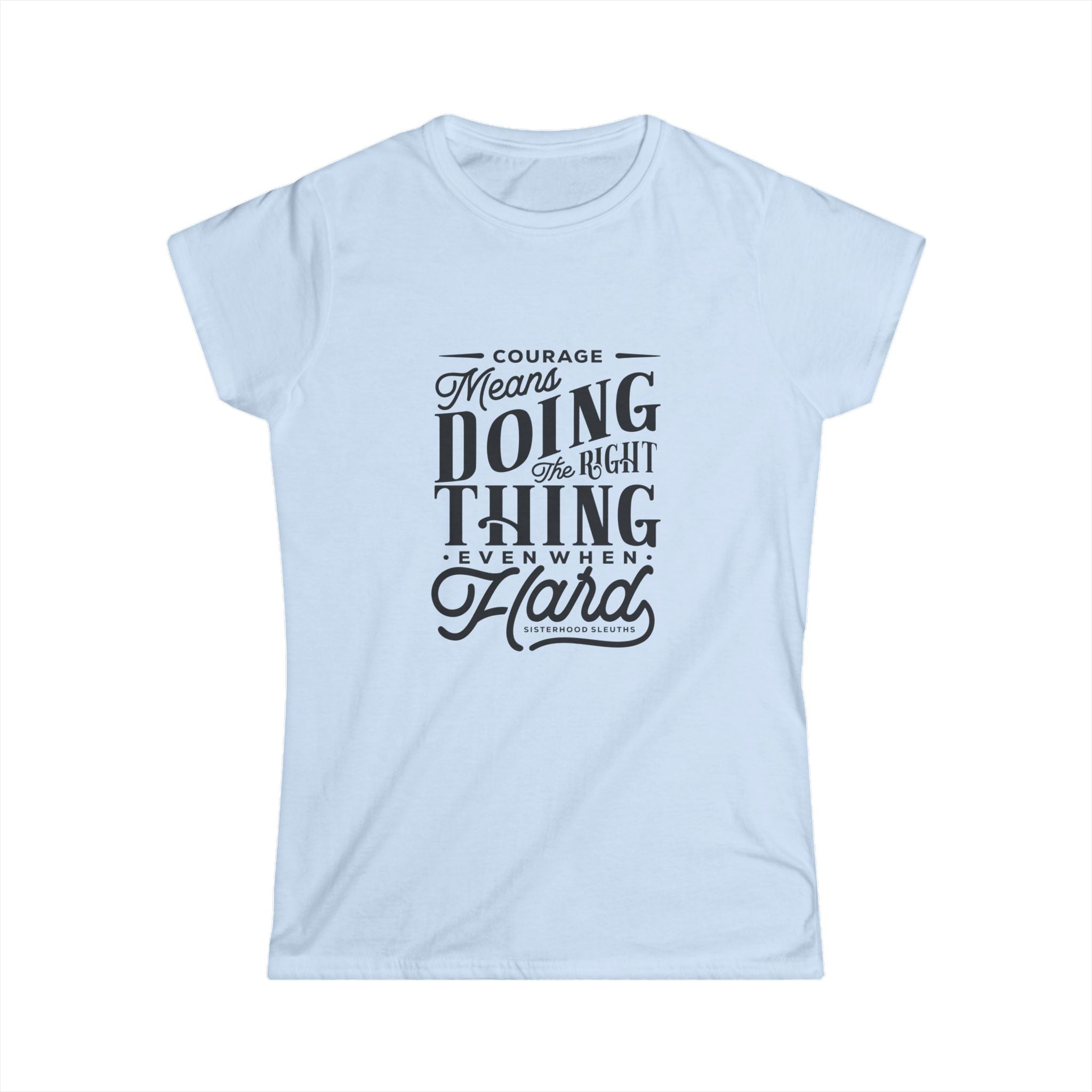 Courage Means Doing The Right Thing Even When Hard; Women's Top
