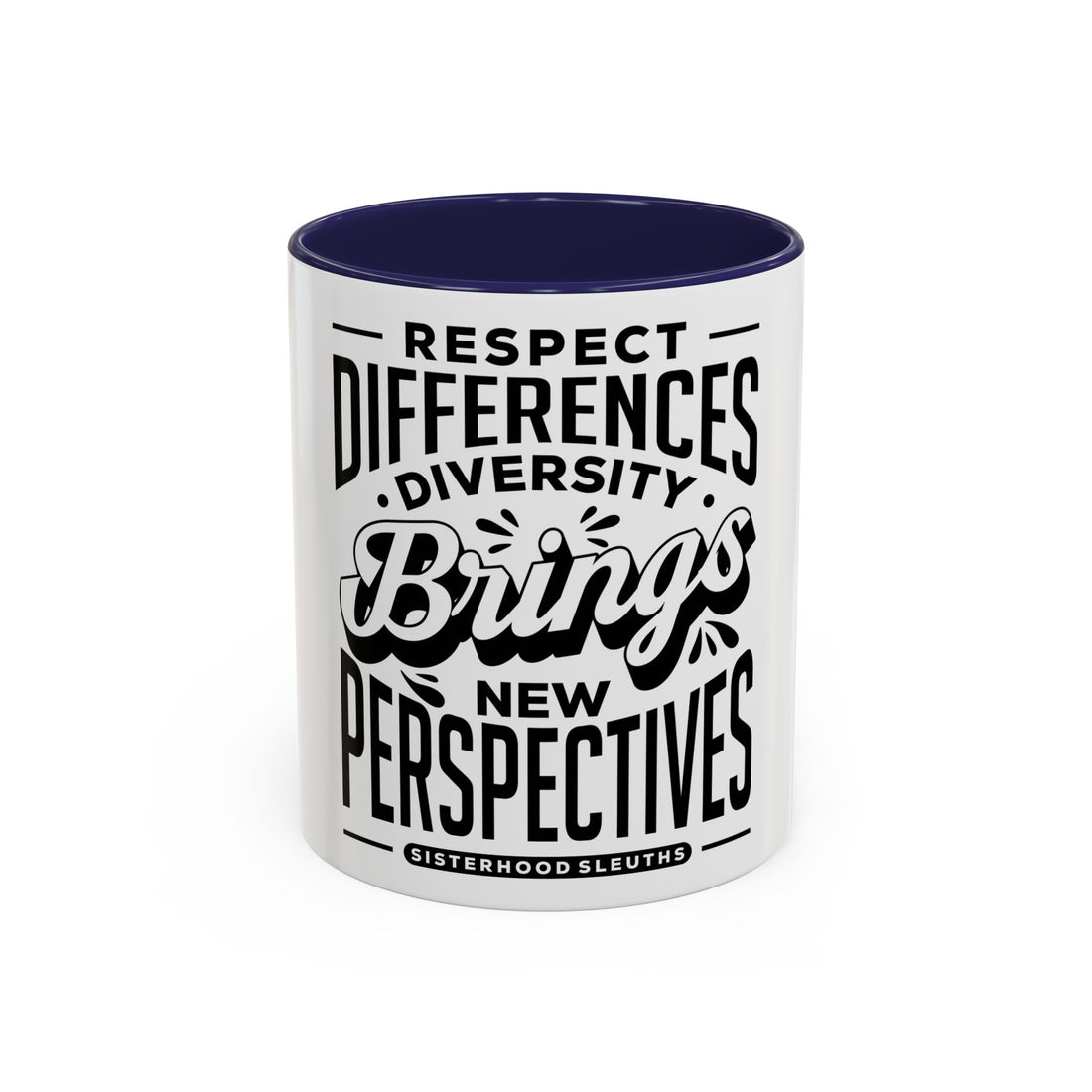 Respect Differences Diversity Brings New Perspectives - Ceramic Mug