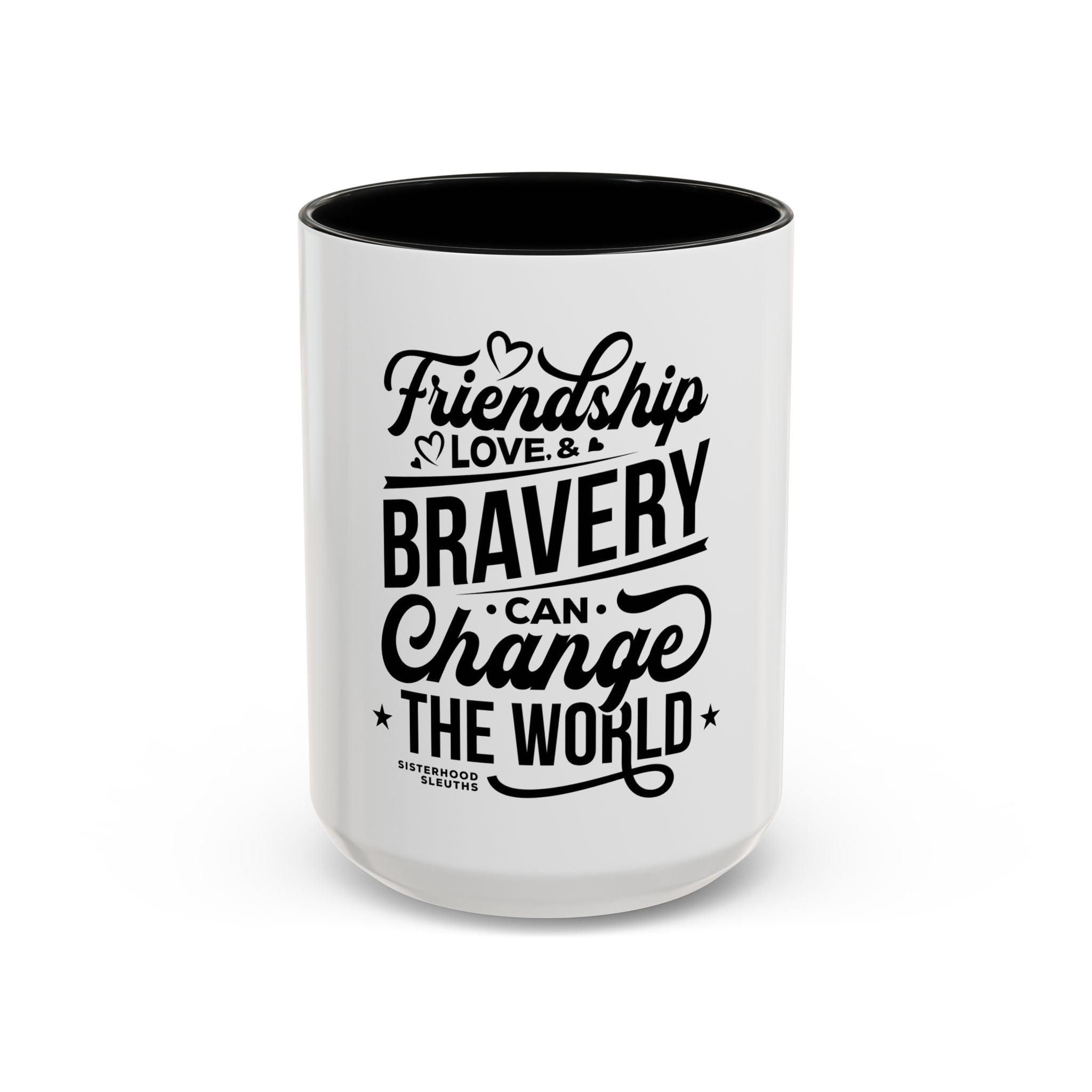 Friendship Love & Bravery Can Change The World - Ceramic Mug