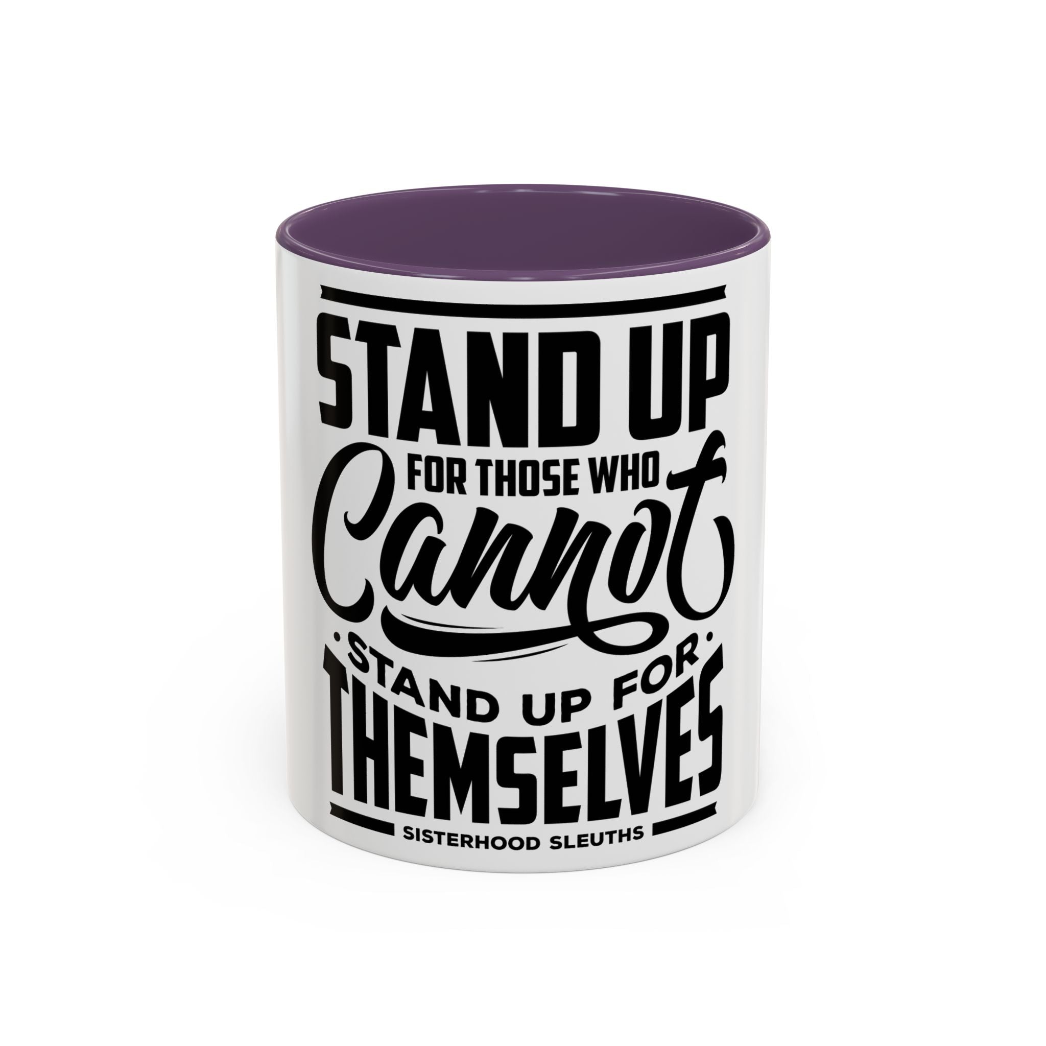 Stand Up For Those Who Cannot Stand Up For Themselves - Ceramic Mug