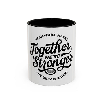 Teamwork Makes The Dream Work; Together We're Stronger - Ceramic Mug