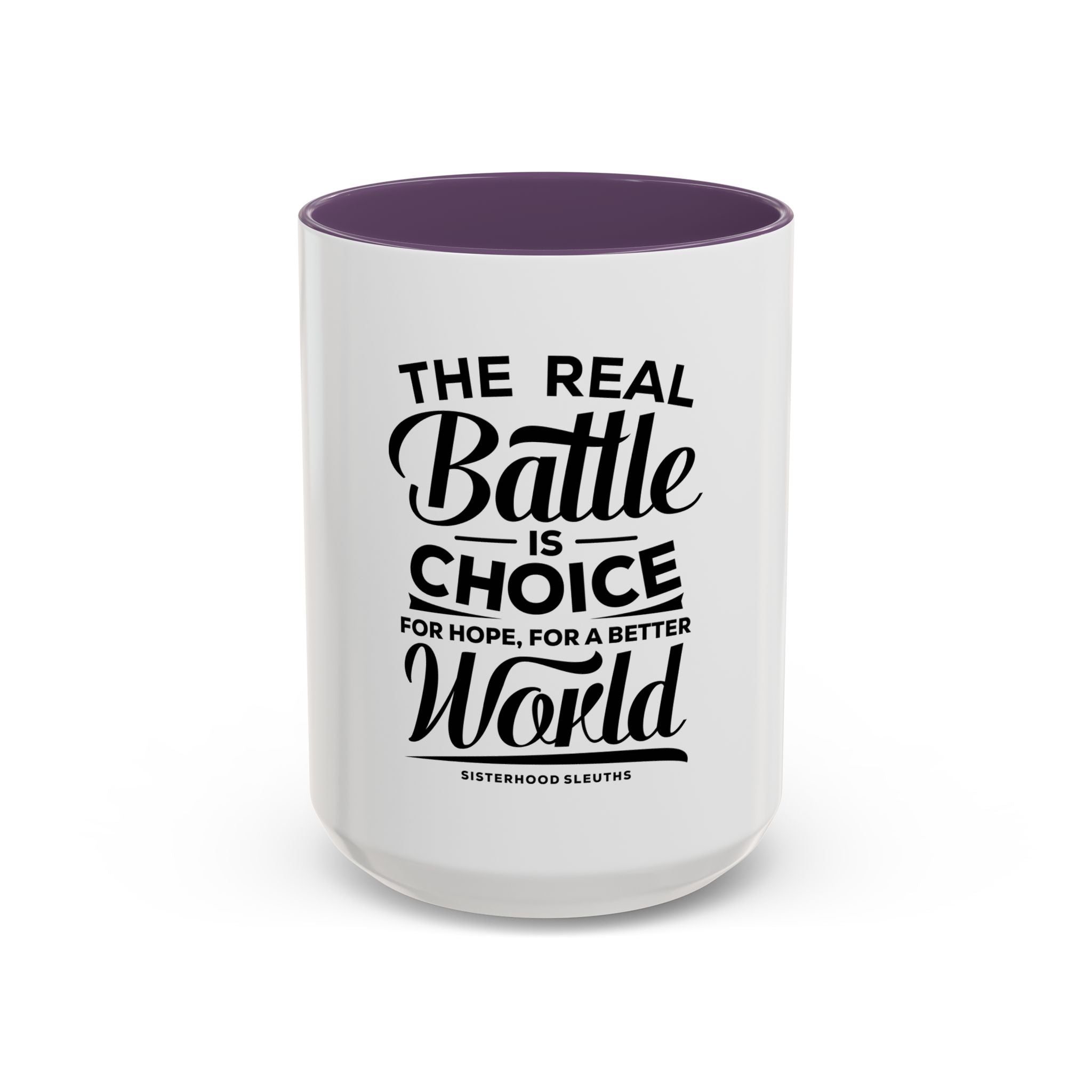The Real Battle Is Choice For Hope, For A Better World - Ceramic Mug