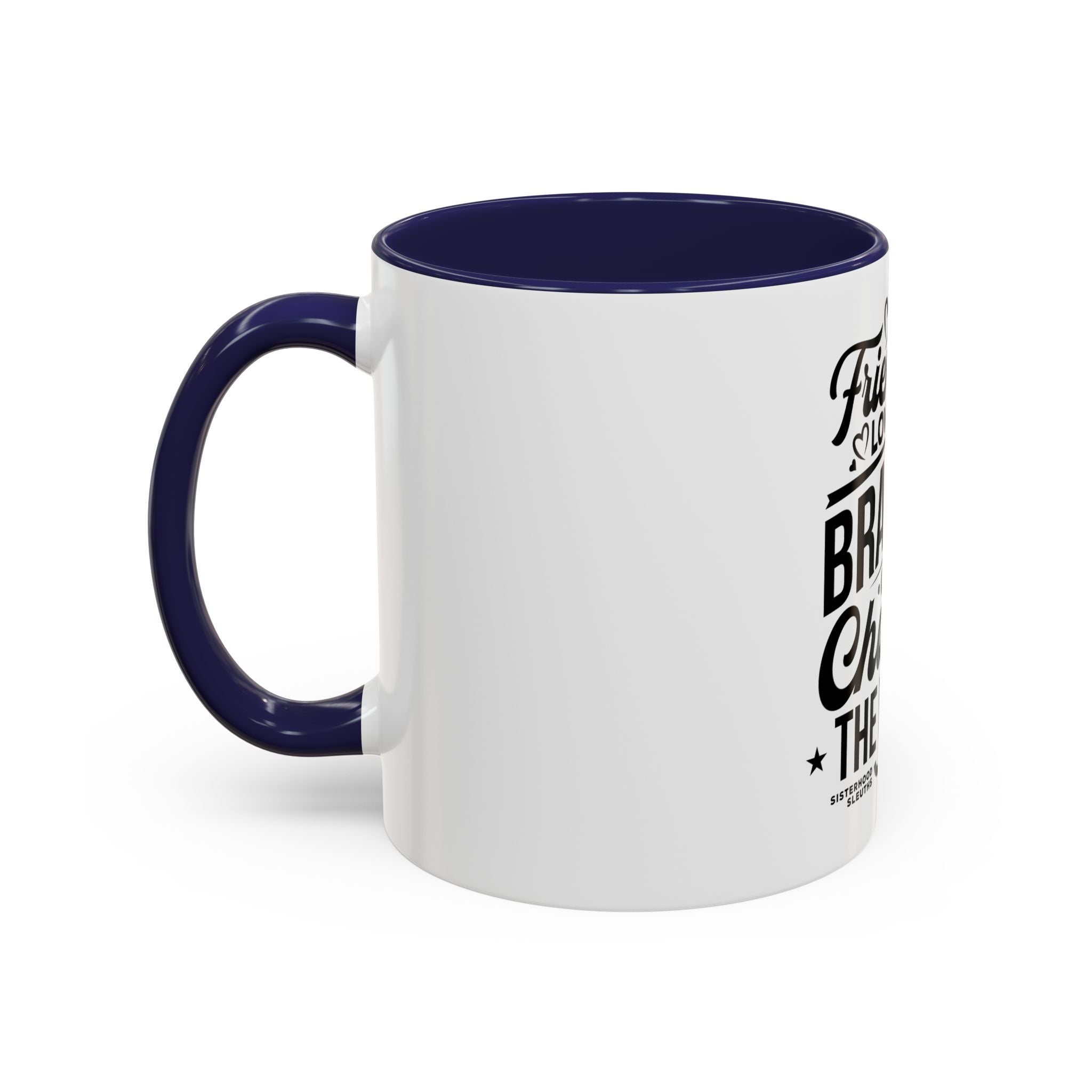 Friendship Love & Bravery Can Change The World - Ceramic Mug