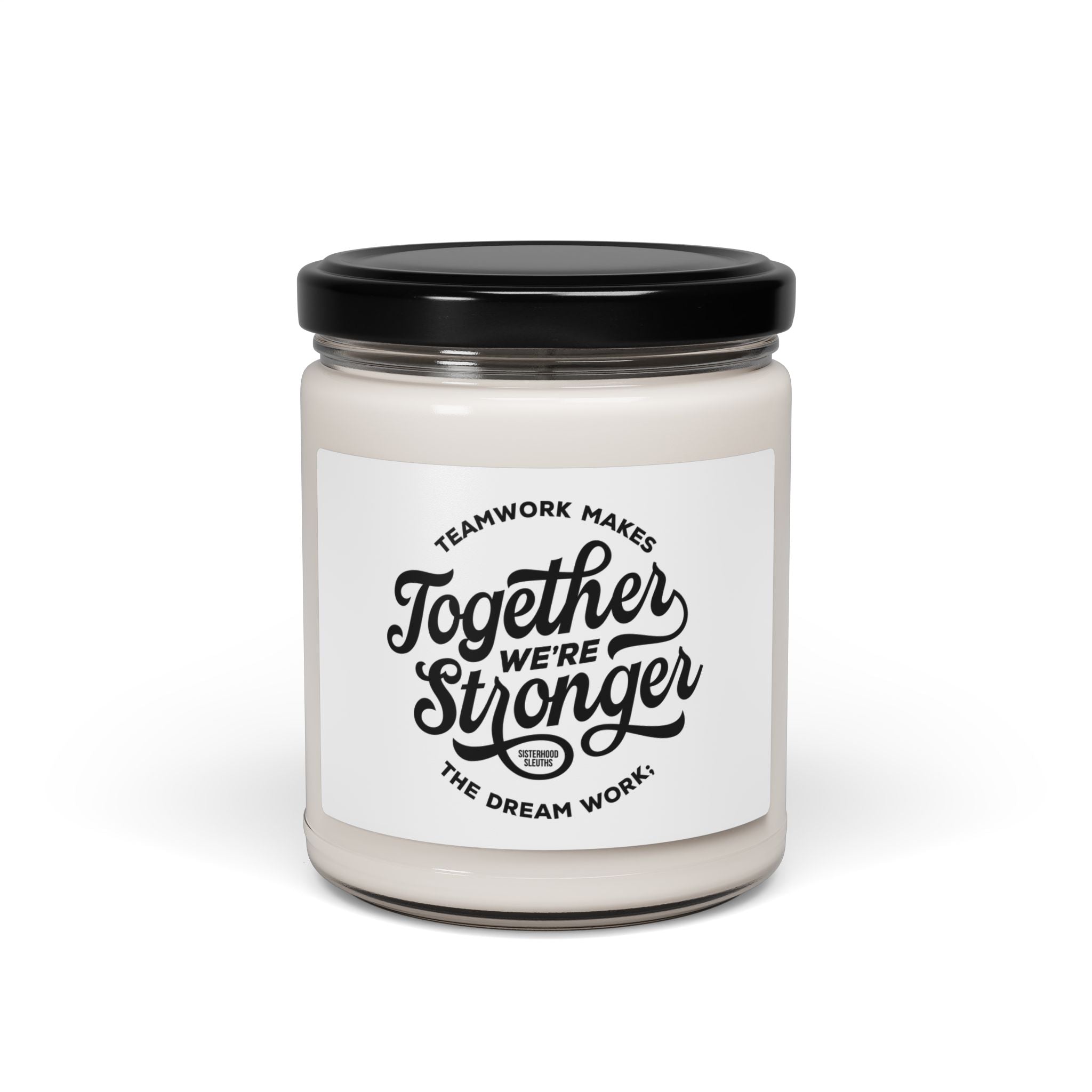 Teamwork Makes The Dream Work; Together We're Stronger - Soy Candle