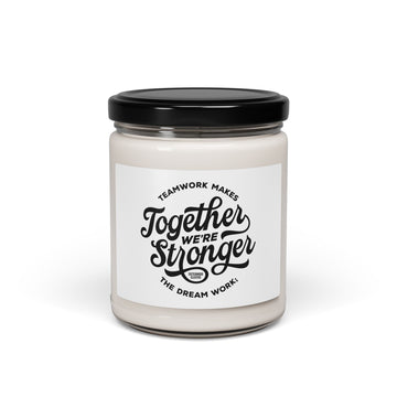 Teamwork Makes The Dream Work; Together We're Stronger - Soy Candle