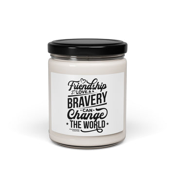 Friendship Love & Bravery Can Change The World - Soy Candle