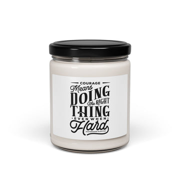 Courage Means Doing The Right Thing Even When Hard - Soy Candle