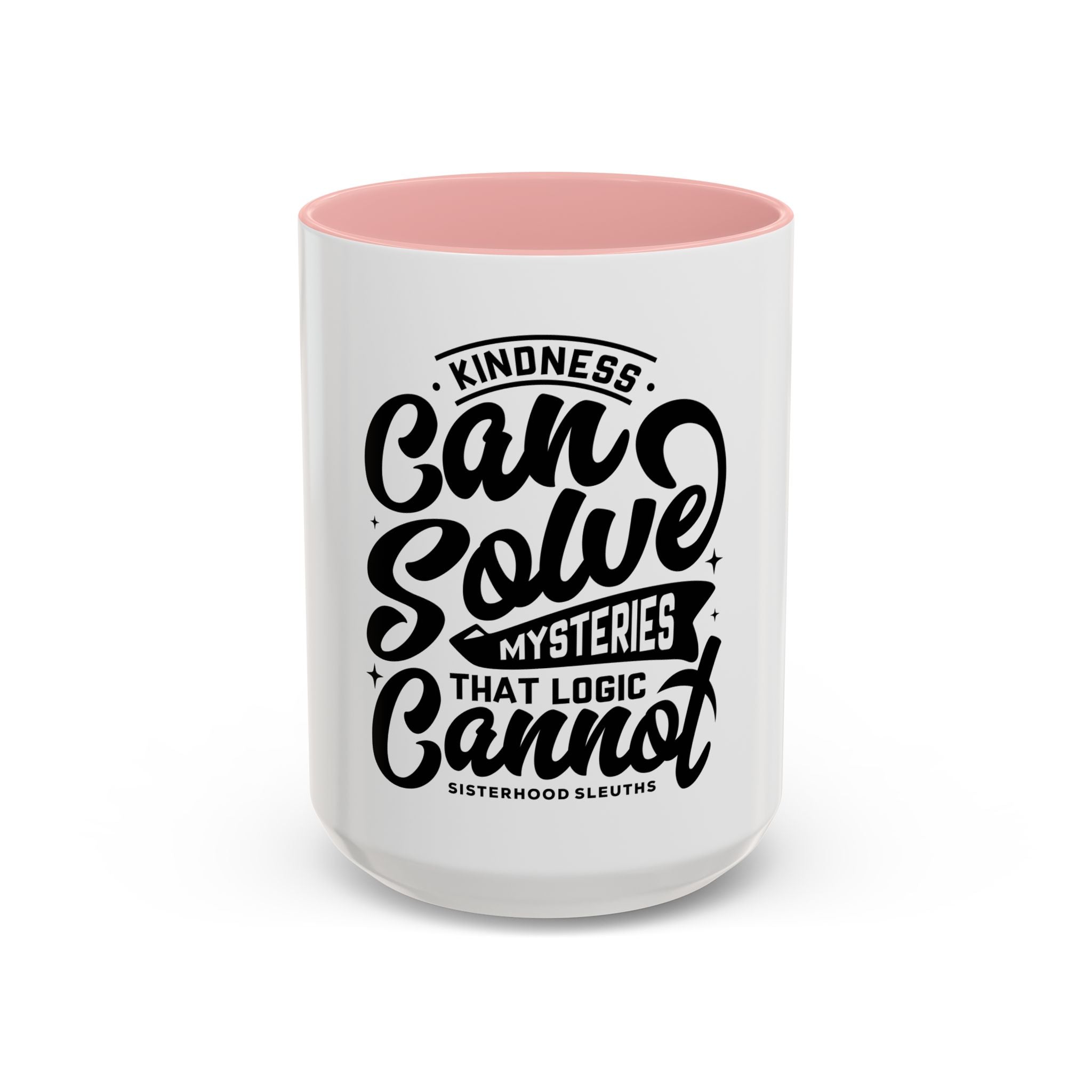 Kindness Can Solve Mysteries That Logic Cannot - Ceramic Mug