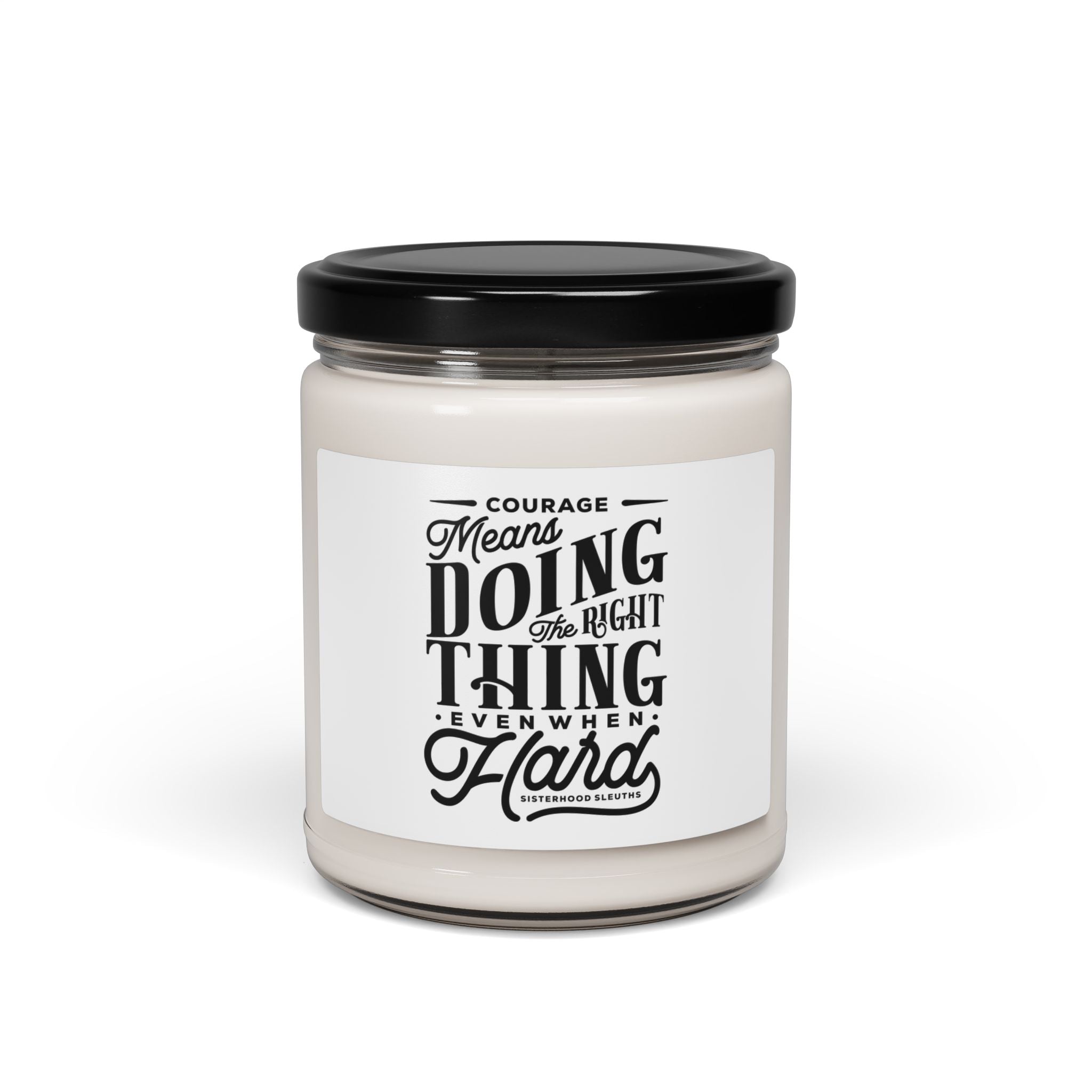 Courage Means Doing The Right Thing Even When Hard - Soy Candle