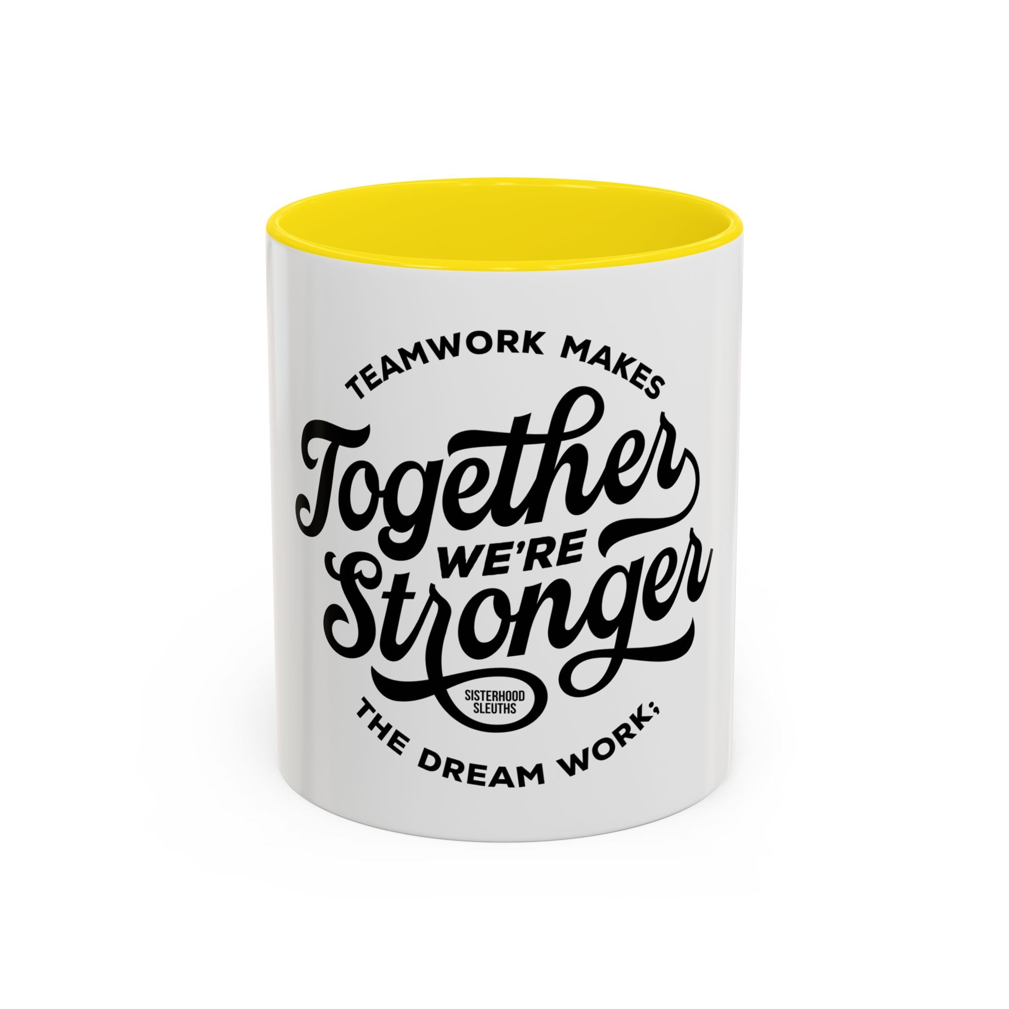 Teamwork Makes The Dream Work; Together We're Stronger - Ceramic Mug