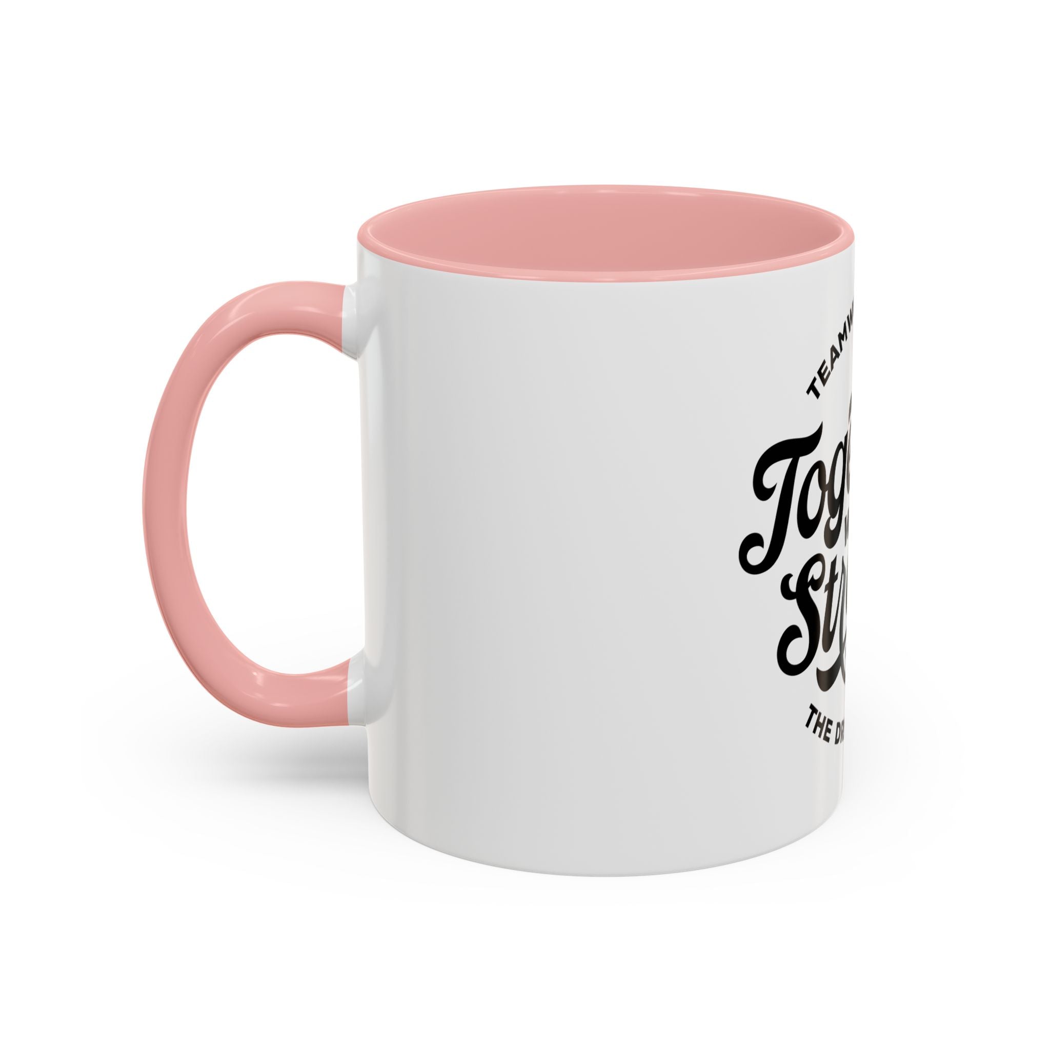 Teamwork Makes The Dream Work; Together We're Stronger - Ceramic Mug