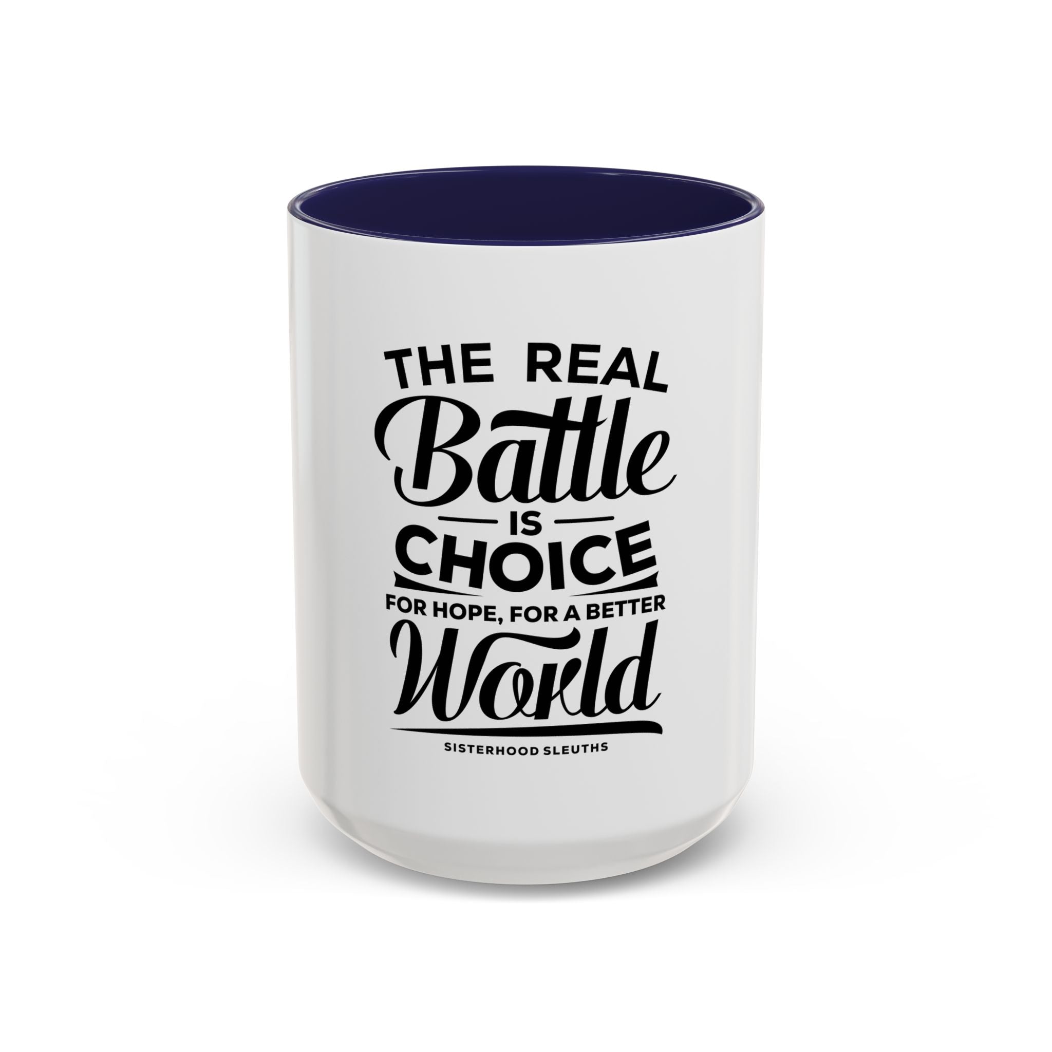 The Real Battle Is Choice For Hope, For A Better World - Ceramic Mug